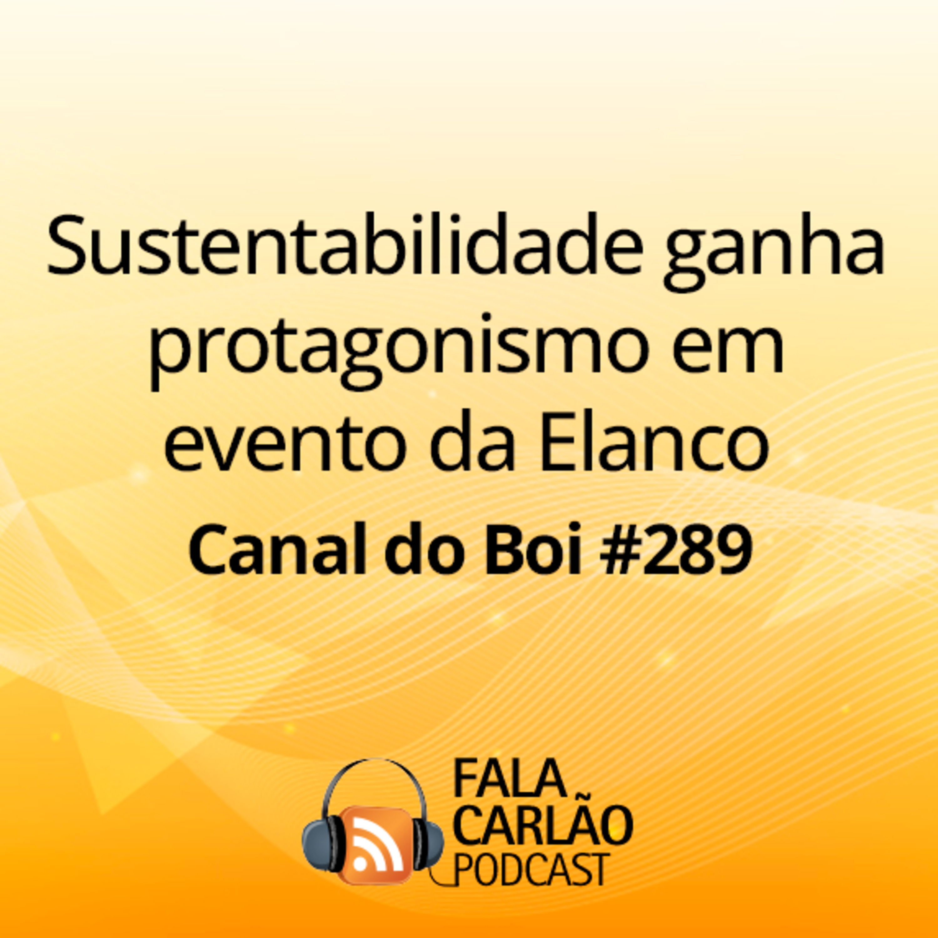 Sustentabilidade ganha protagonismo em evento da Elanco | Canal do Boi #289  episode artwork