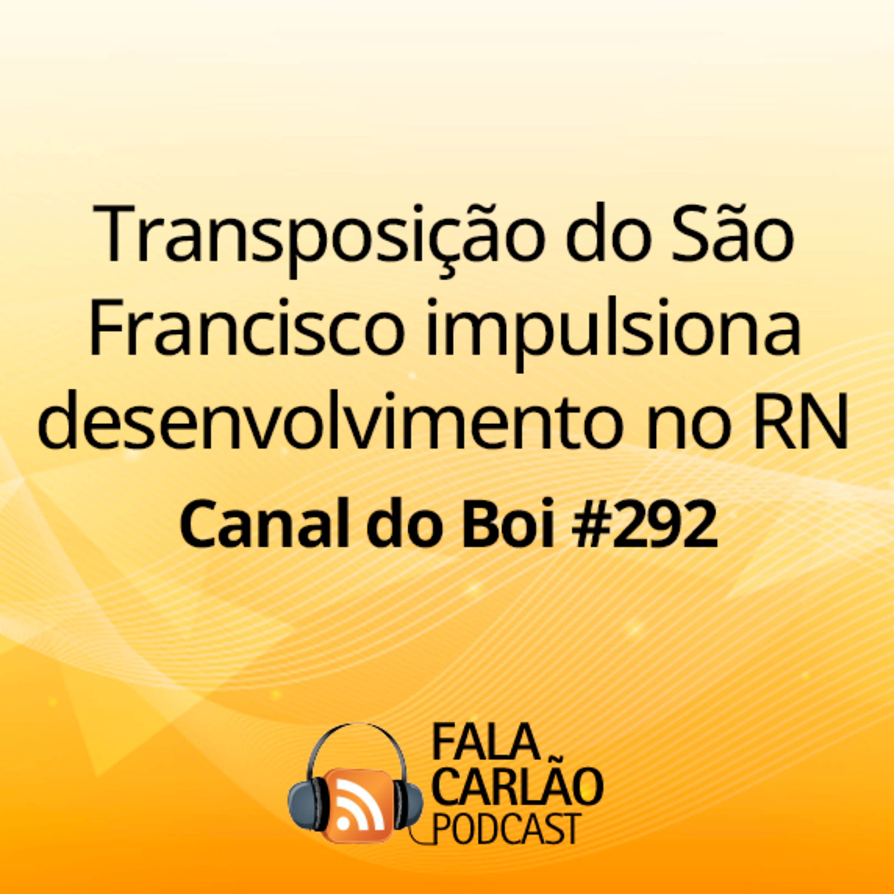 Transposição do São Francisco impulsiona desenvolvimento no RN | Canal do Boi #292 