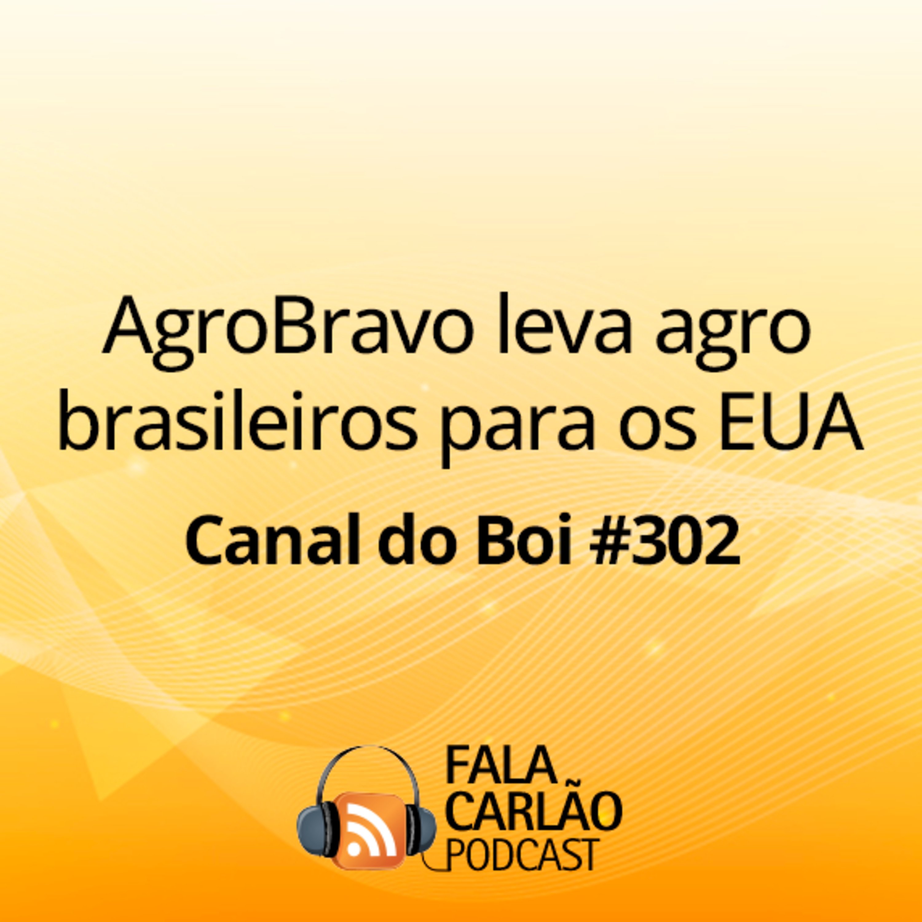 AgroBravo leva agro brasileiros para os EUA | Canal do Boi #302  episode artwork