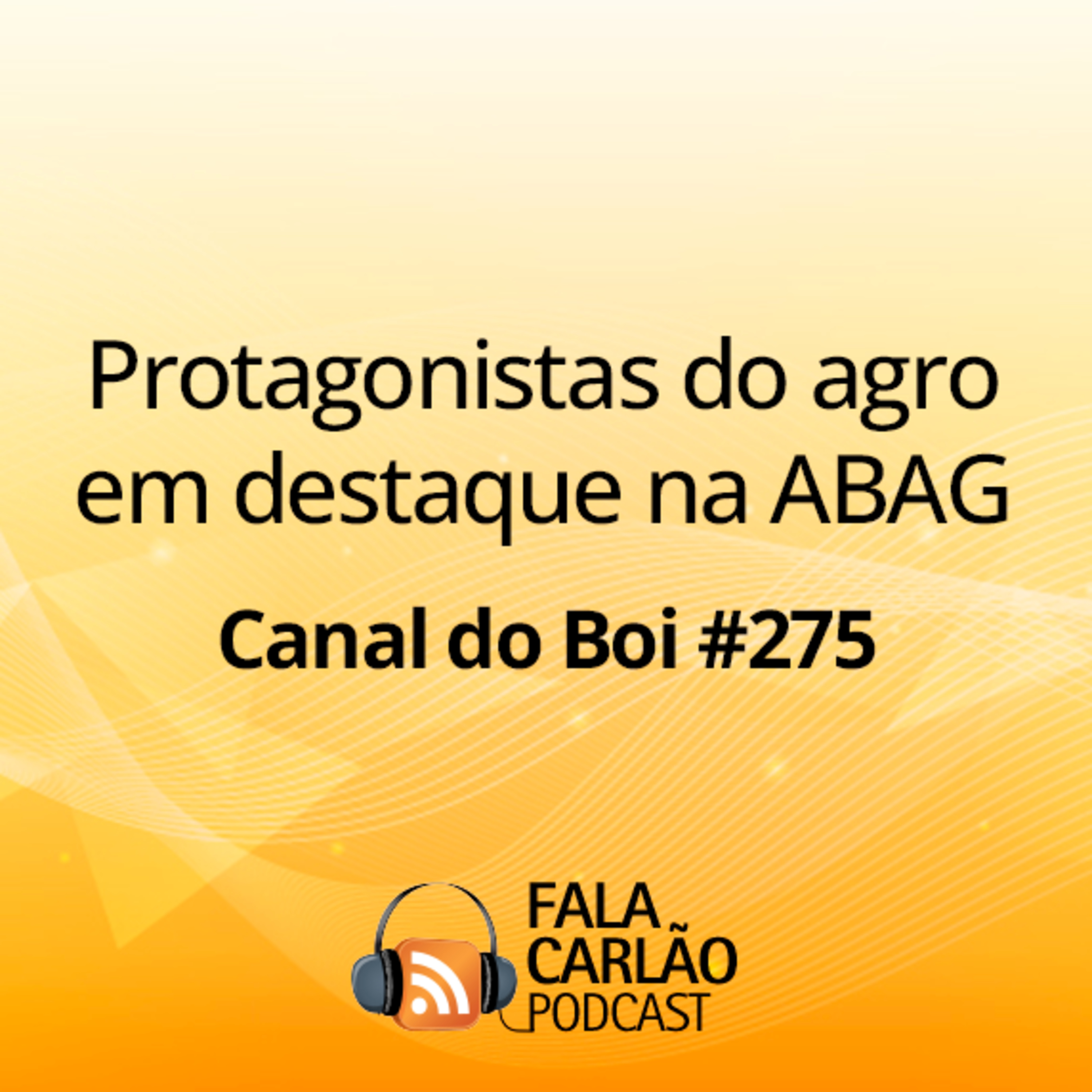 Protagonistas do agro em destaque na ABAG | Canal do Boi #275  episode artwork