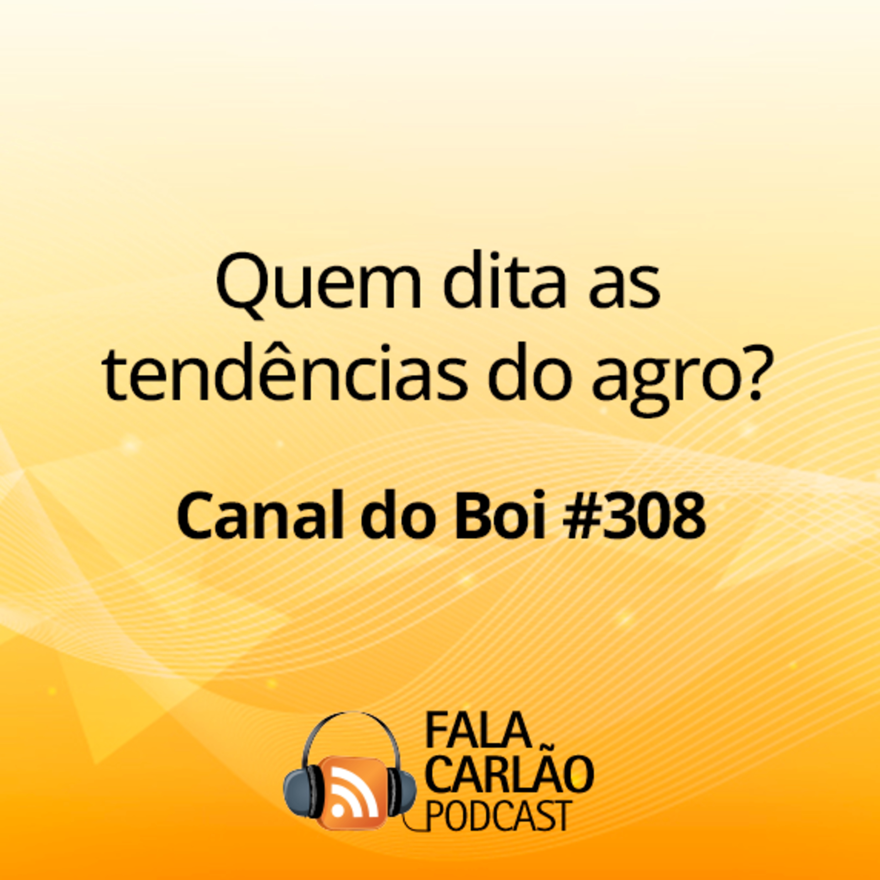 Quem dita as tendências do agro? | Canal do Boi #308 