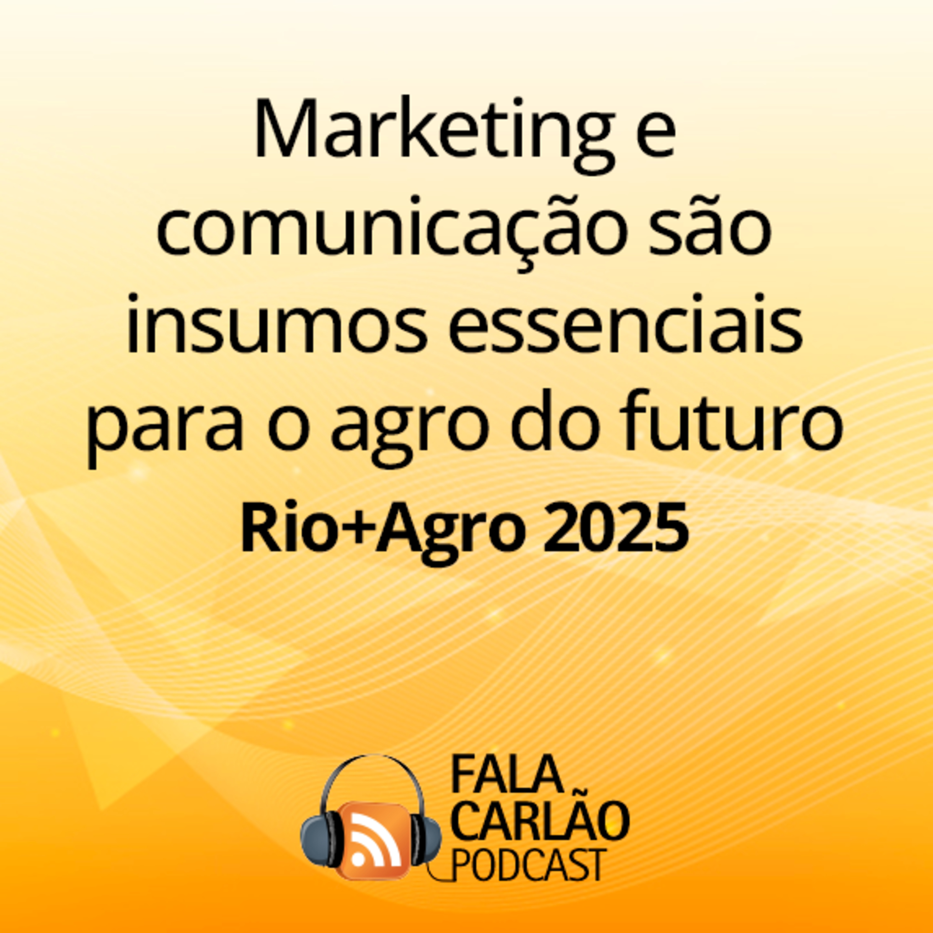 Marketing e comunicação são insumos essenciais para o agro do futuro | Fala Carlão
