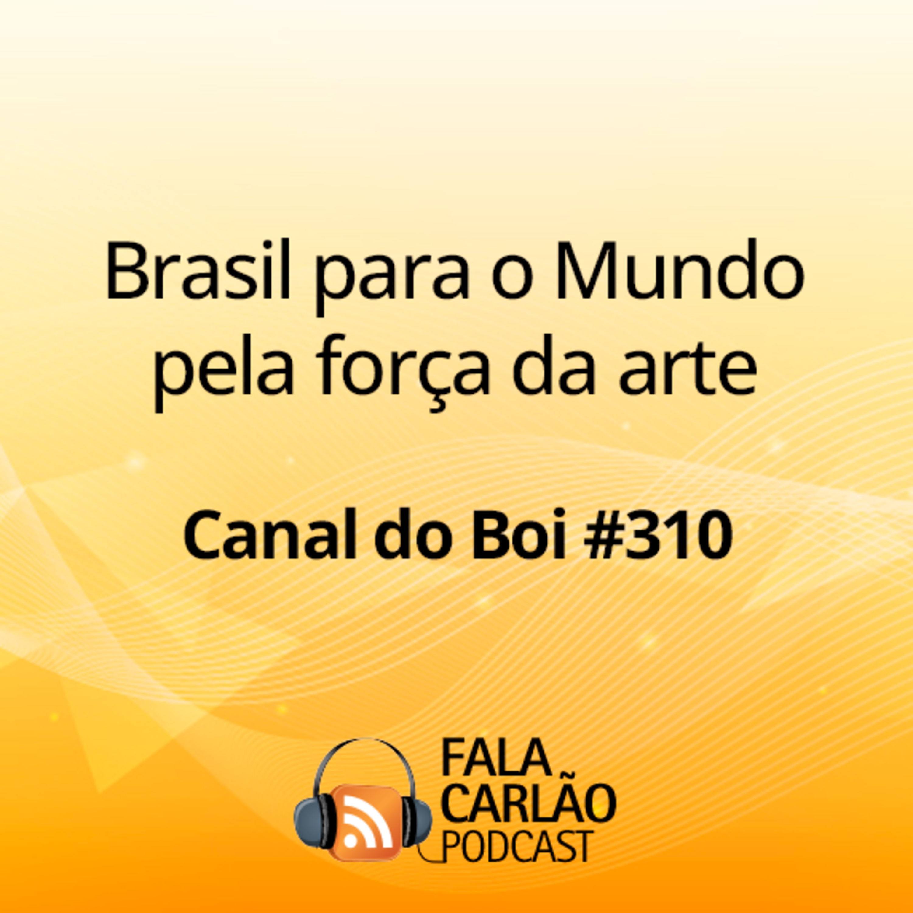 Brasil para o Mundo pela força da arte | Canal do Boi #310