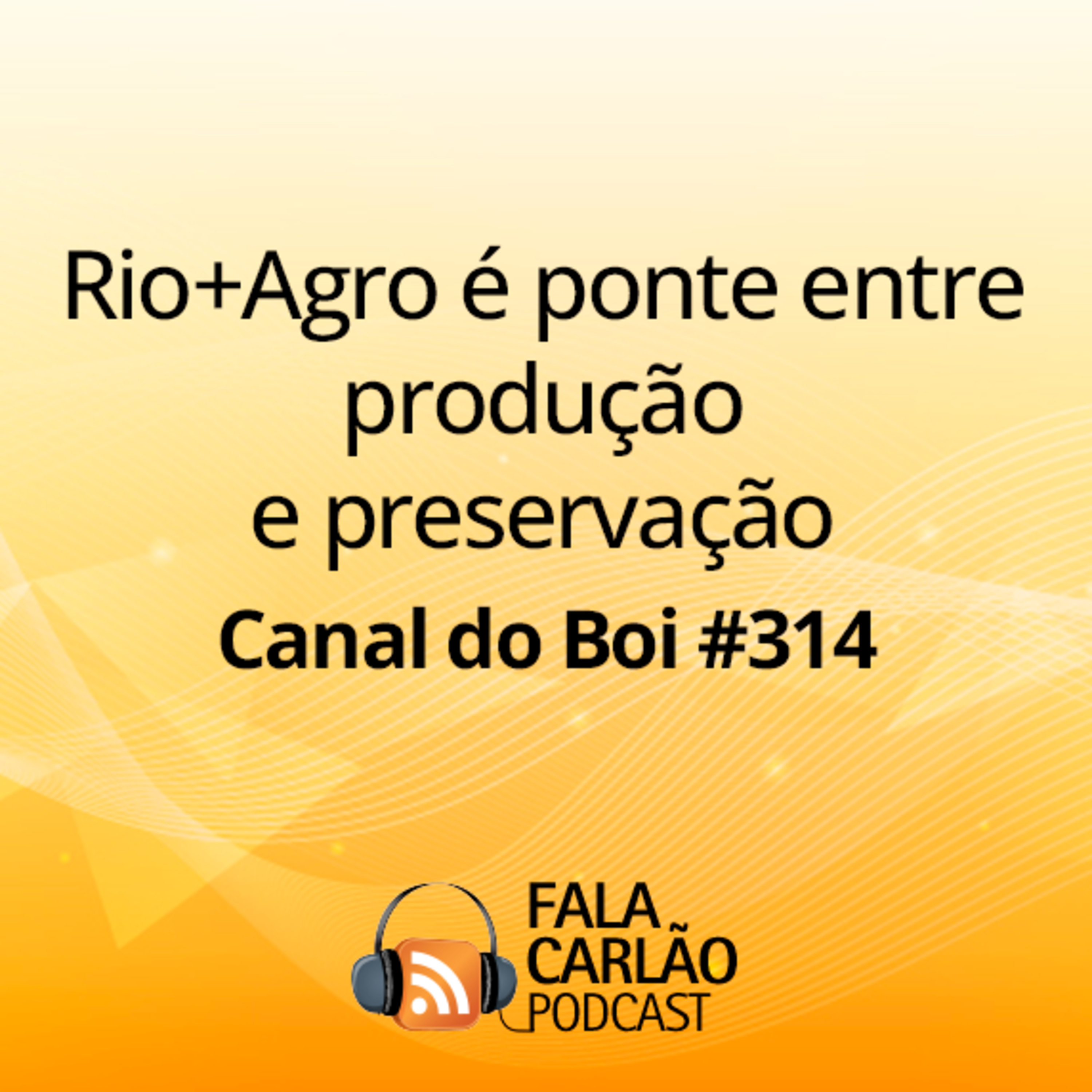 Rio+Agro é ponte entre produção e preservação | Canal do Boi #314  episode artwork