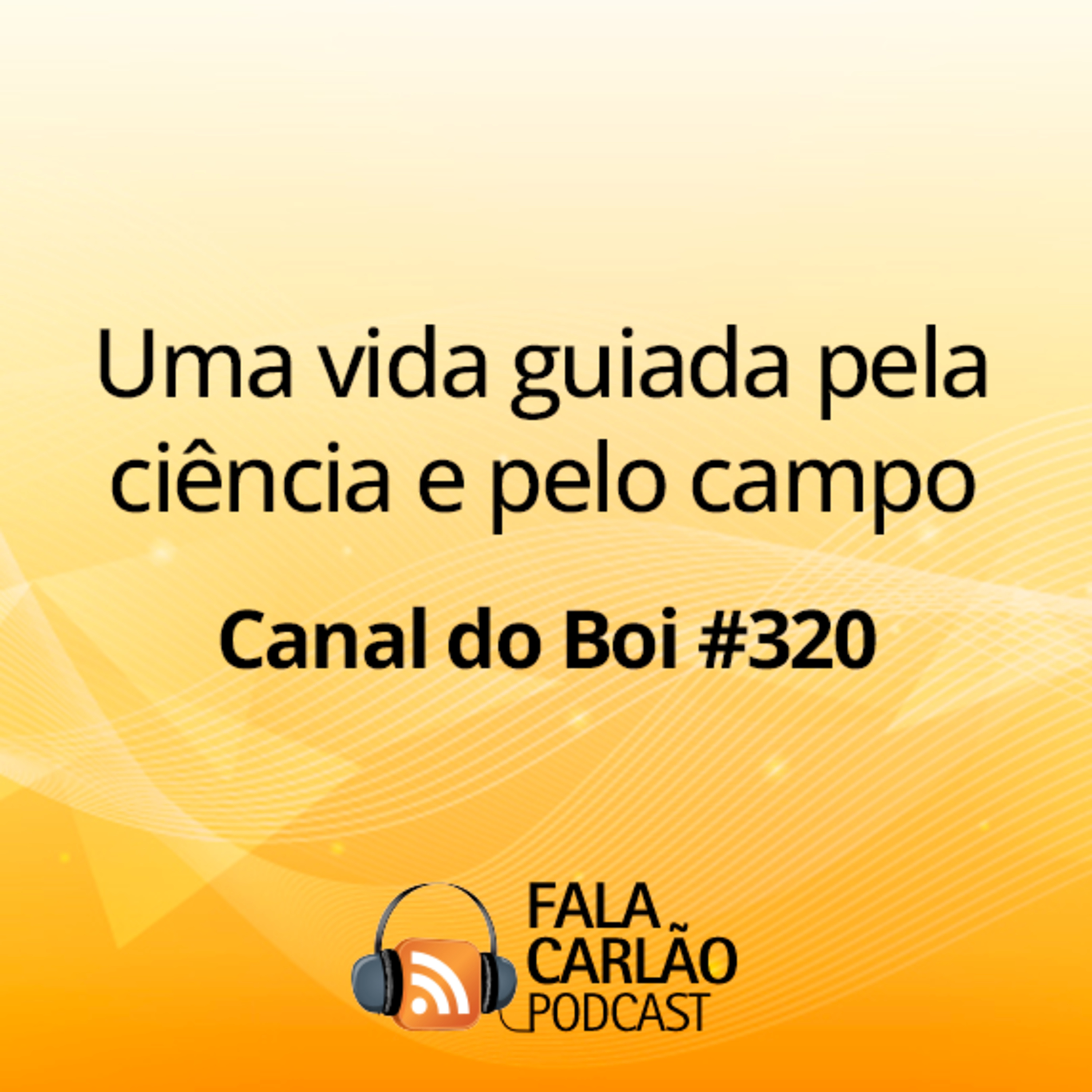 Uma vida guiada pela ciência e pelo campo | Canal do Boi #320  episode artwork