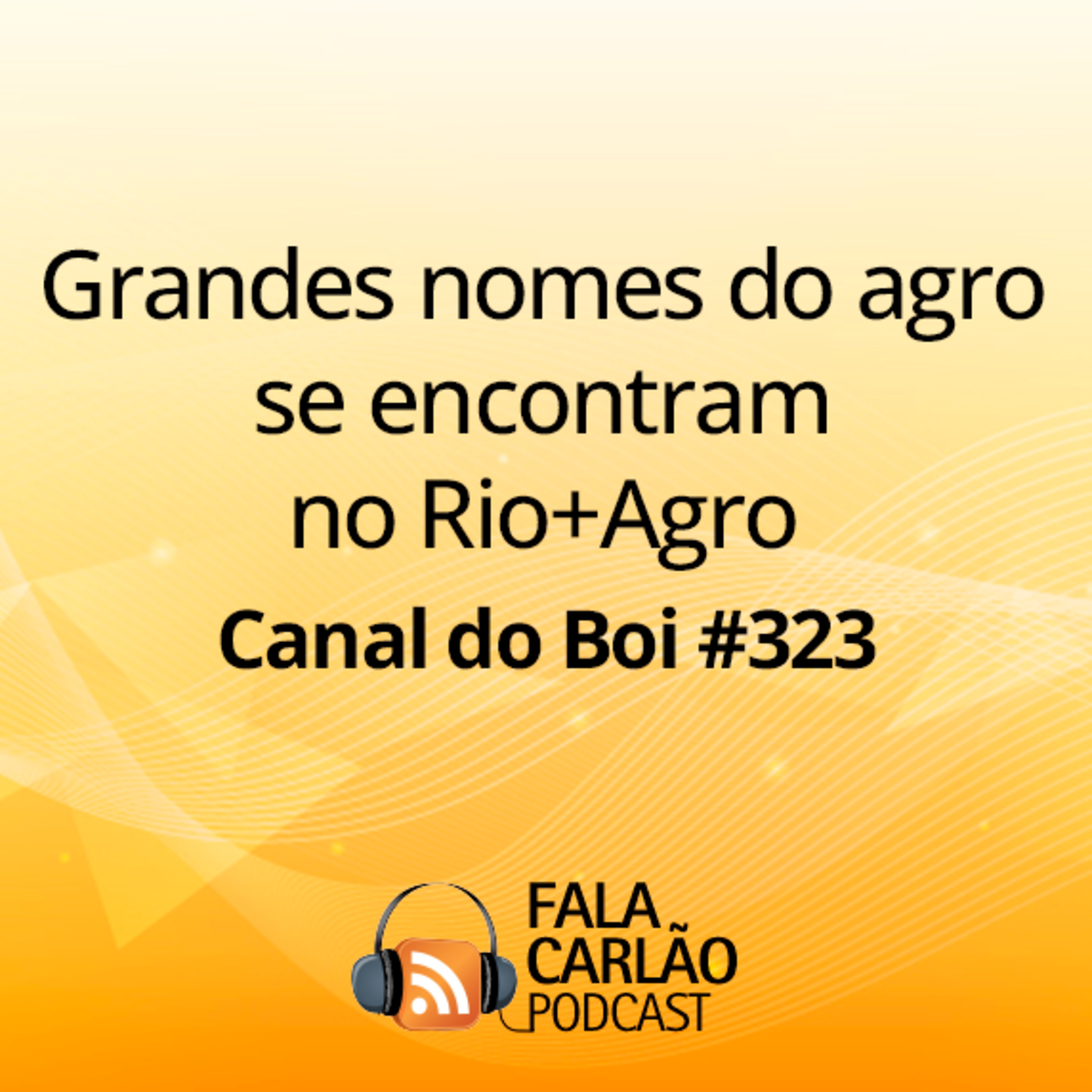 Grandes nomes do agro se encontram no Rio+Agro | Canal do Boi #323  episode artwork