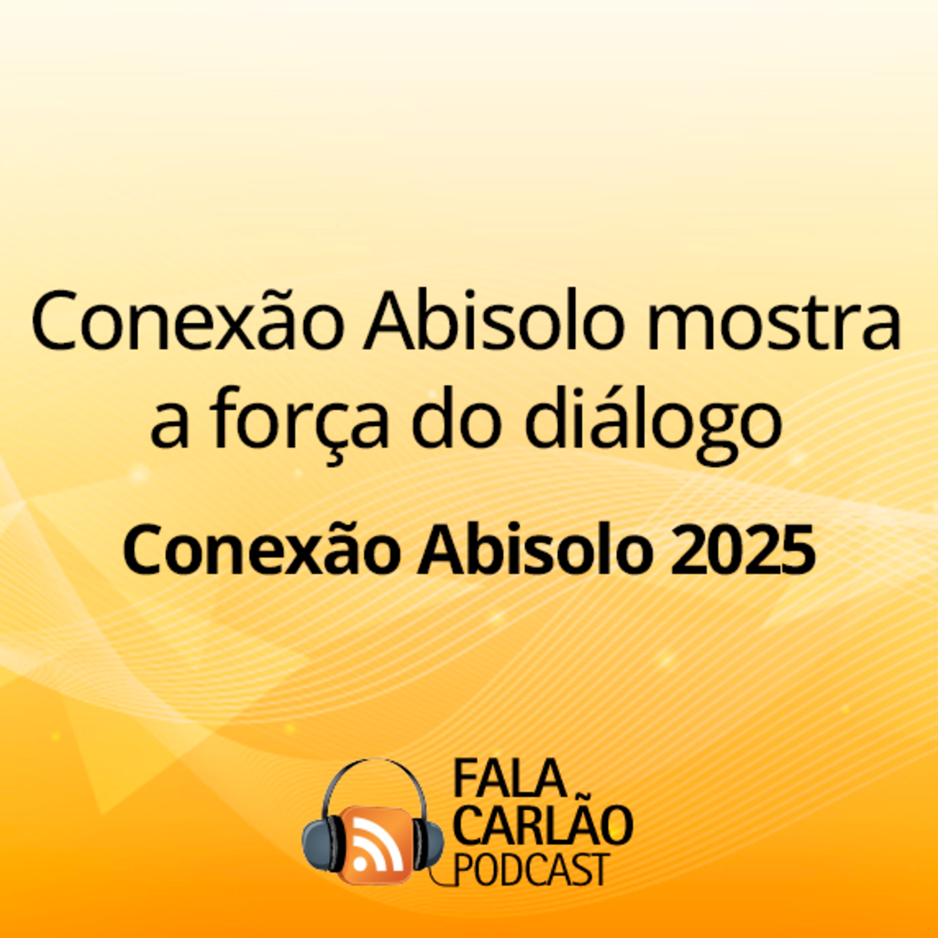 Conexão Abisolo mostra a força do diálogo | Fala Carlão 