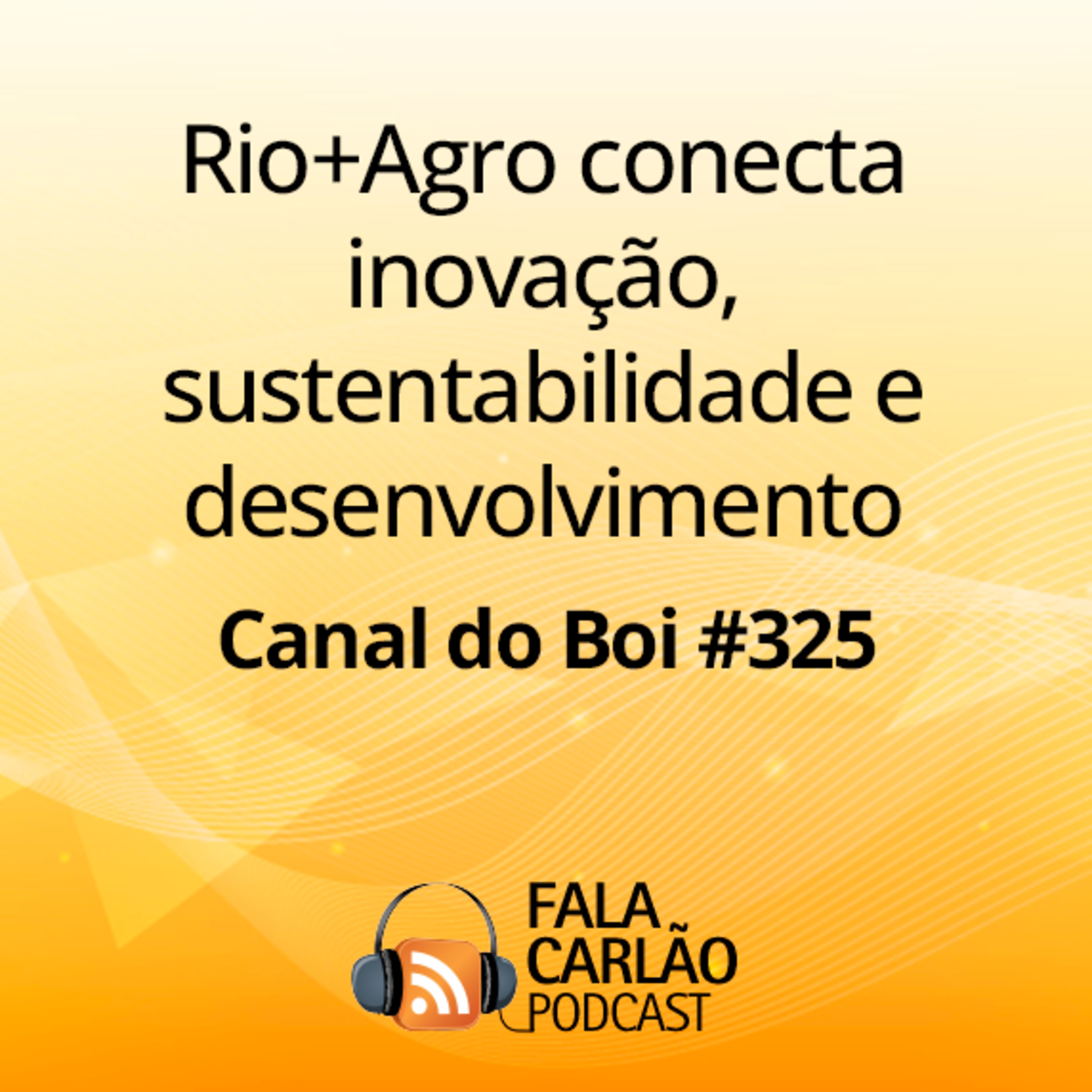 Rio+Agro conecta inovação, sustentabilidade e desenvolvimento | Canal do Boi #325  episode artwork