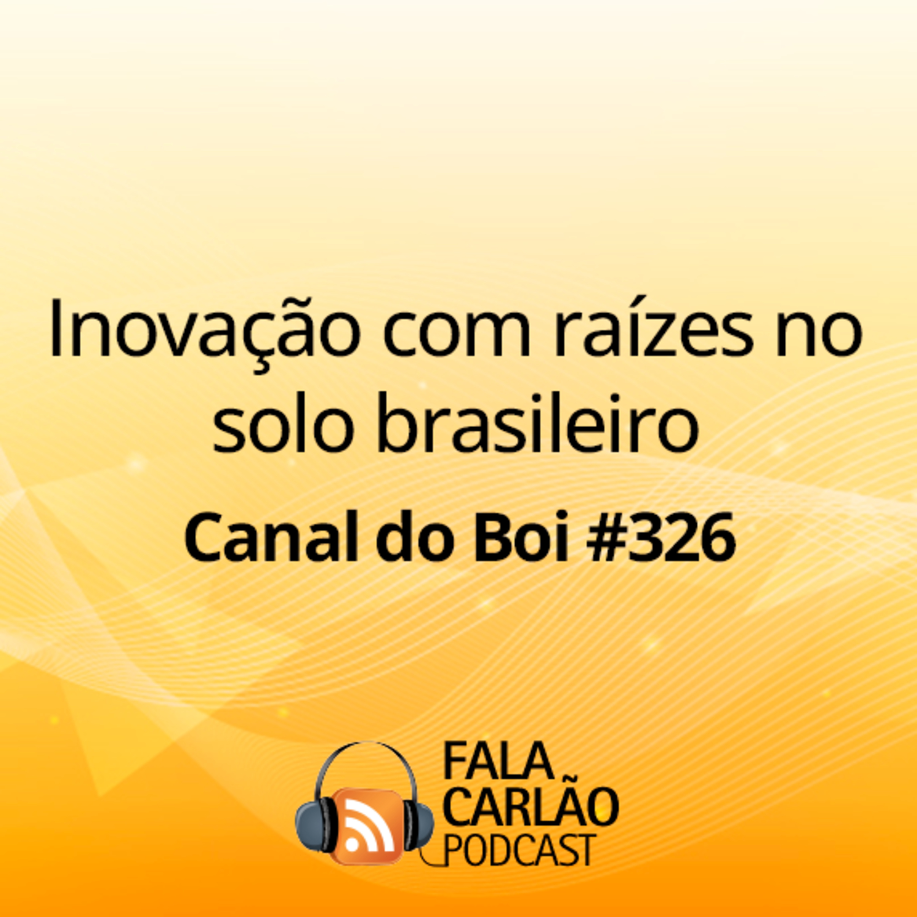 Inovação com raízes no solo brasileiro | Canal do Boi #326  episode artwork
