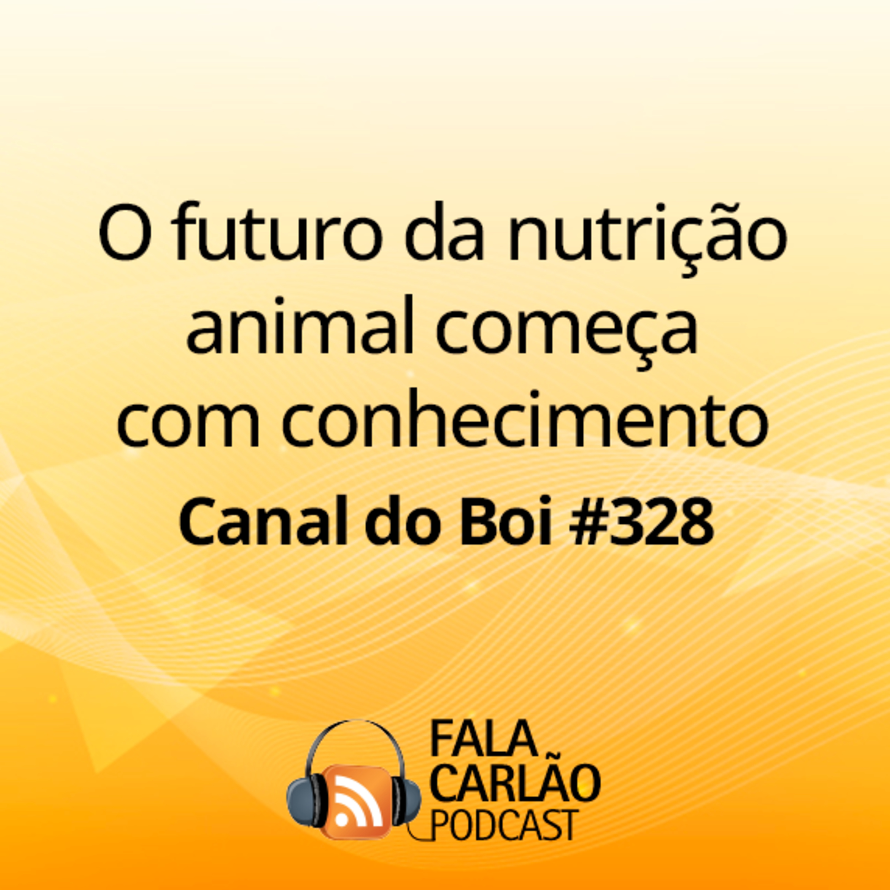 O futuro da nutrição animal começa com conhecimento | Canal do Boi #328  episode artwork