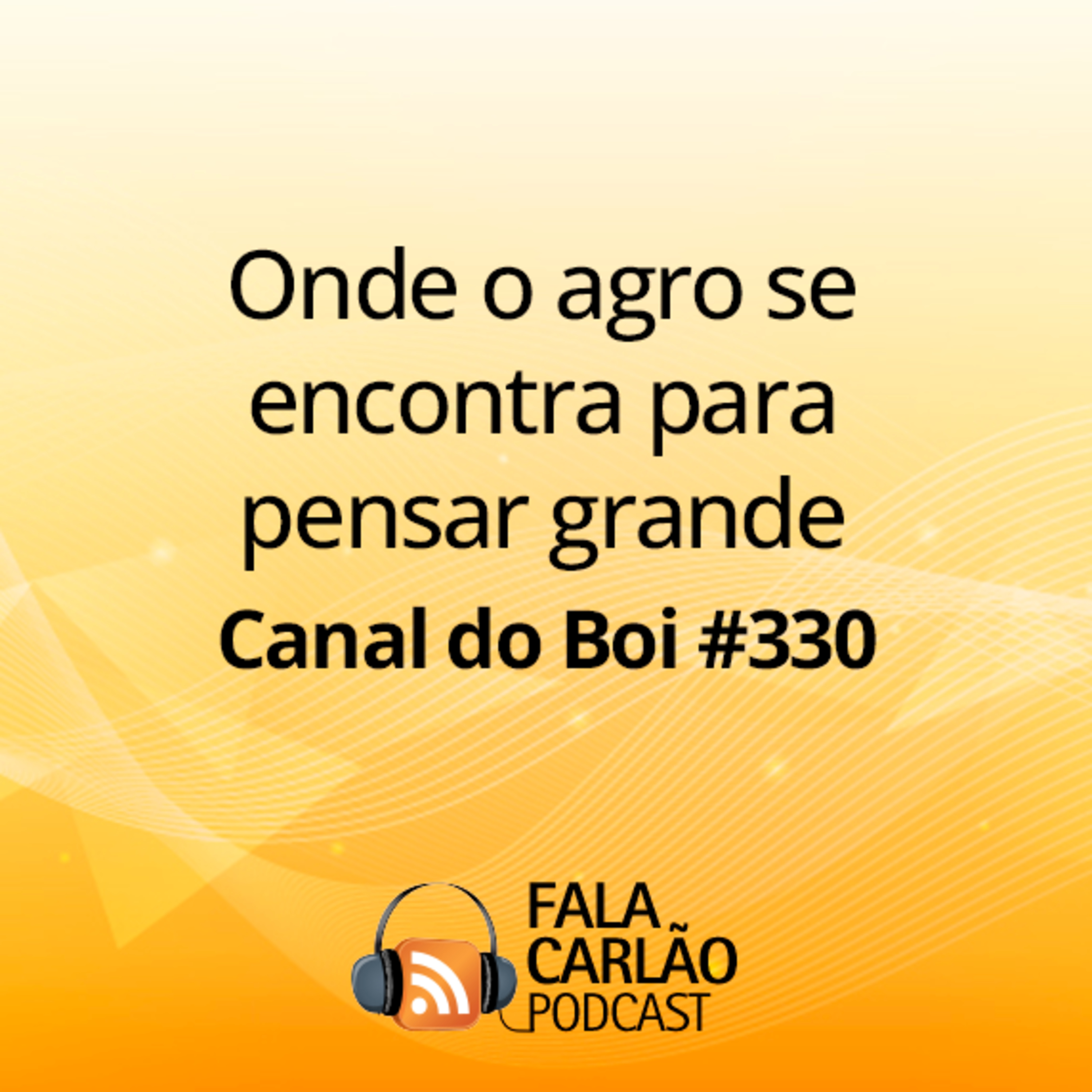 Onde o agro se encontra para pensar grande | Canal do Boi #330  episode artwork
