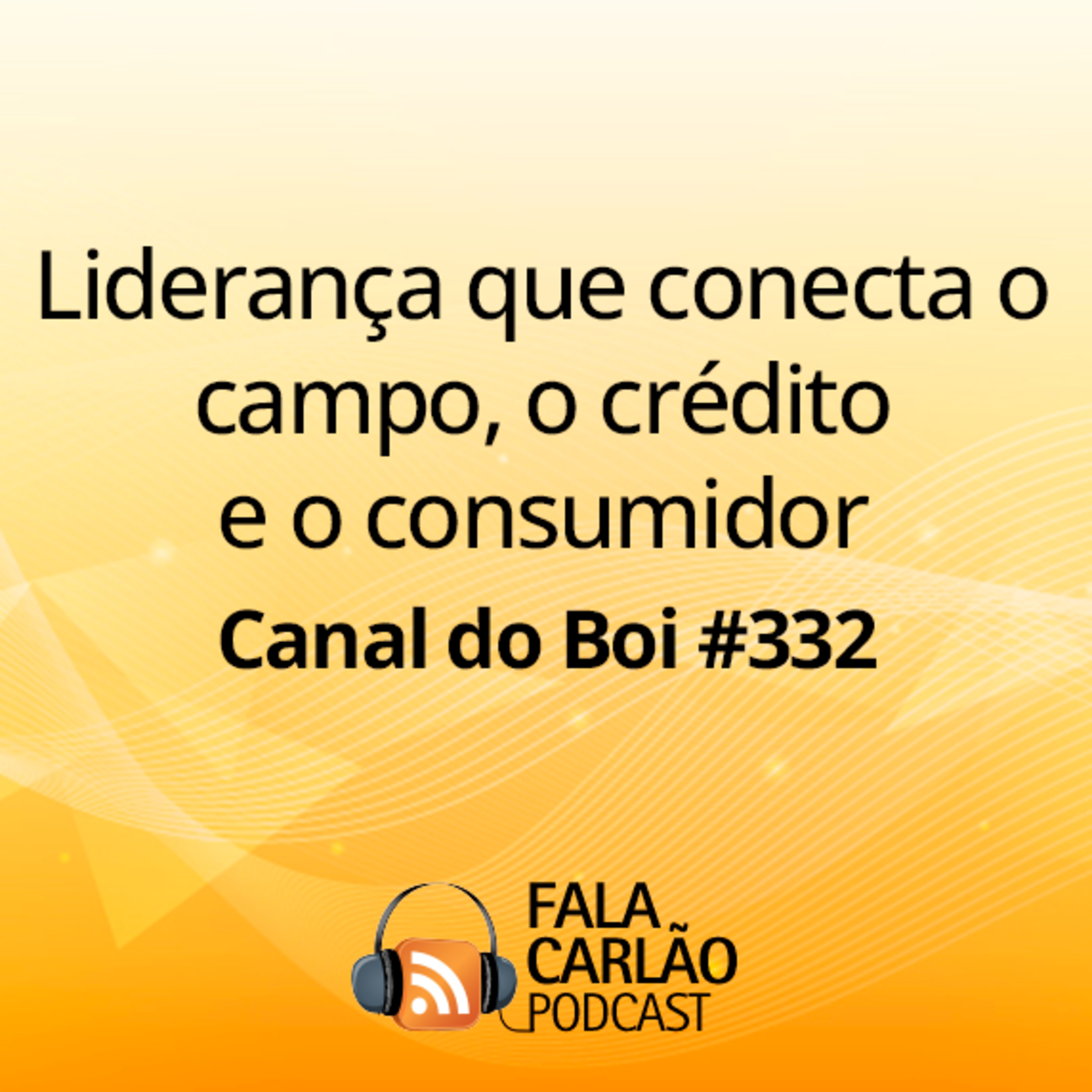 Liderança que conecta o campo, o crédito e o consumidor | Canal do Boi #332 