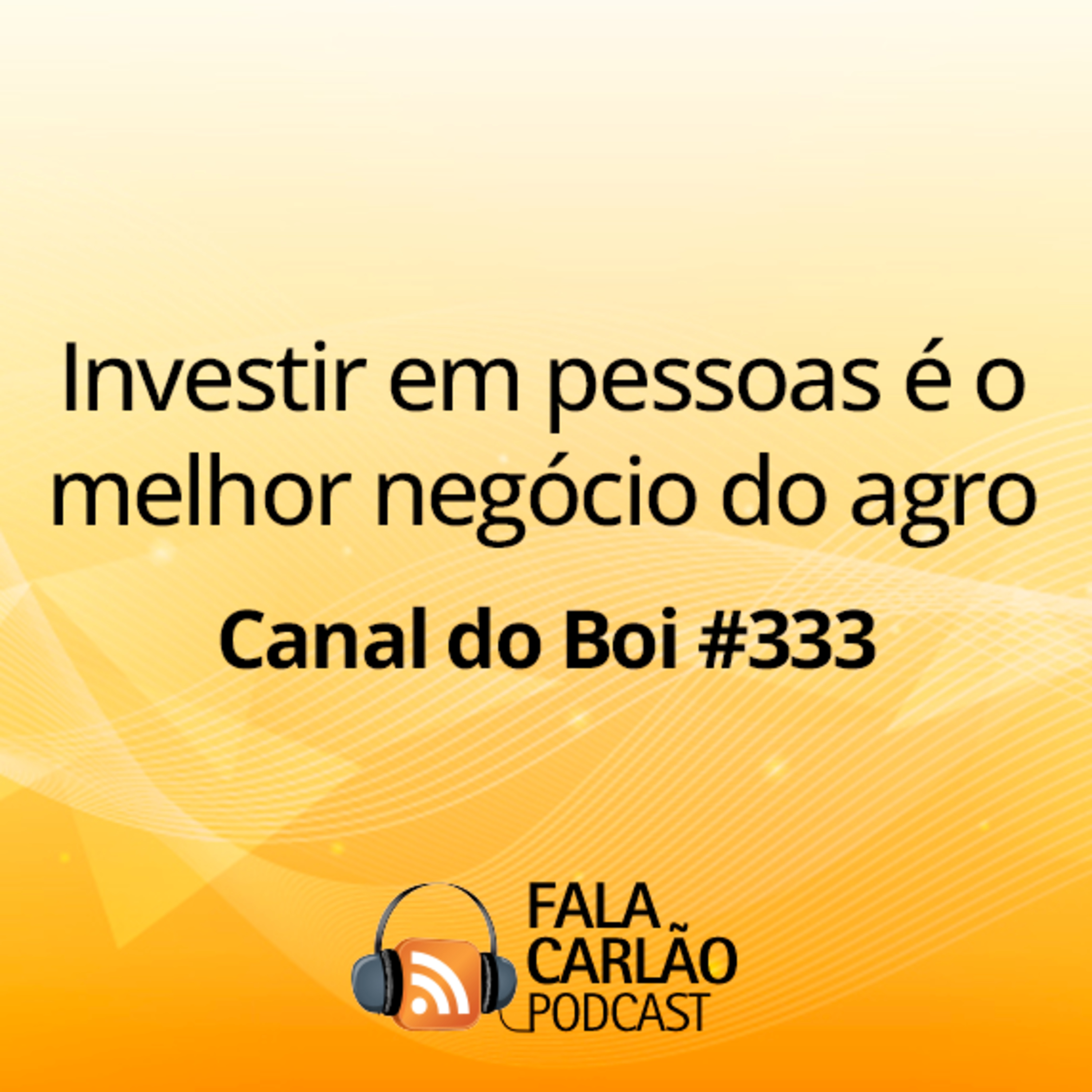 Investir em pessoas é o melhor negócio do agro | Canal do Boi #333 