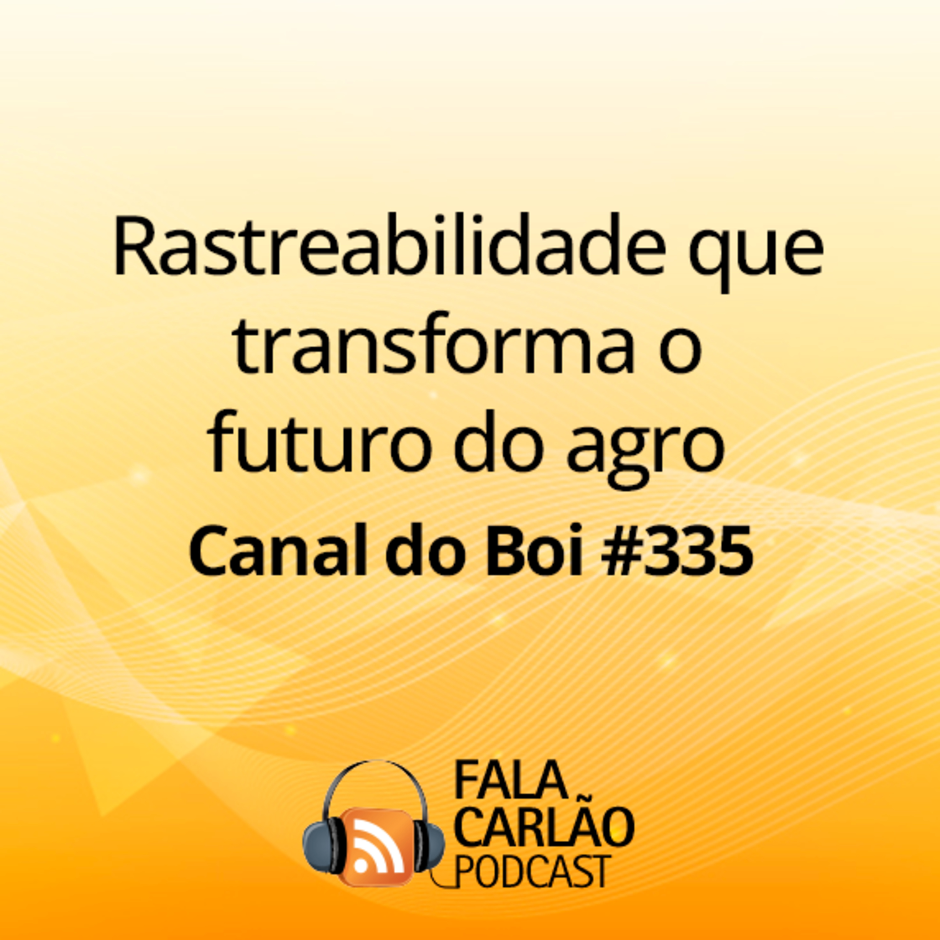 Rastreabilidade que transforma o futuro do agro | Canal do Boi #335 