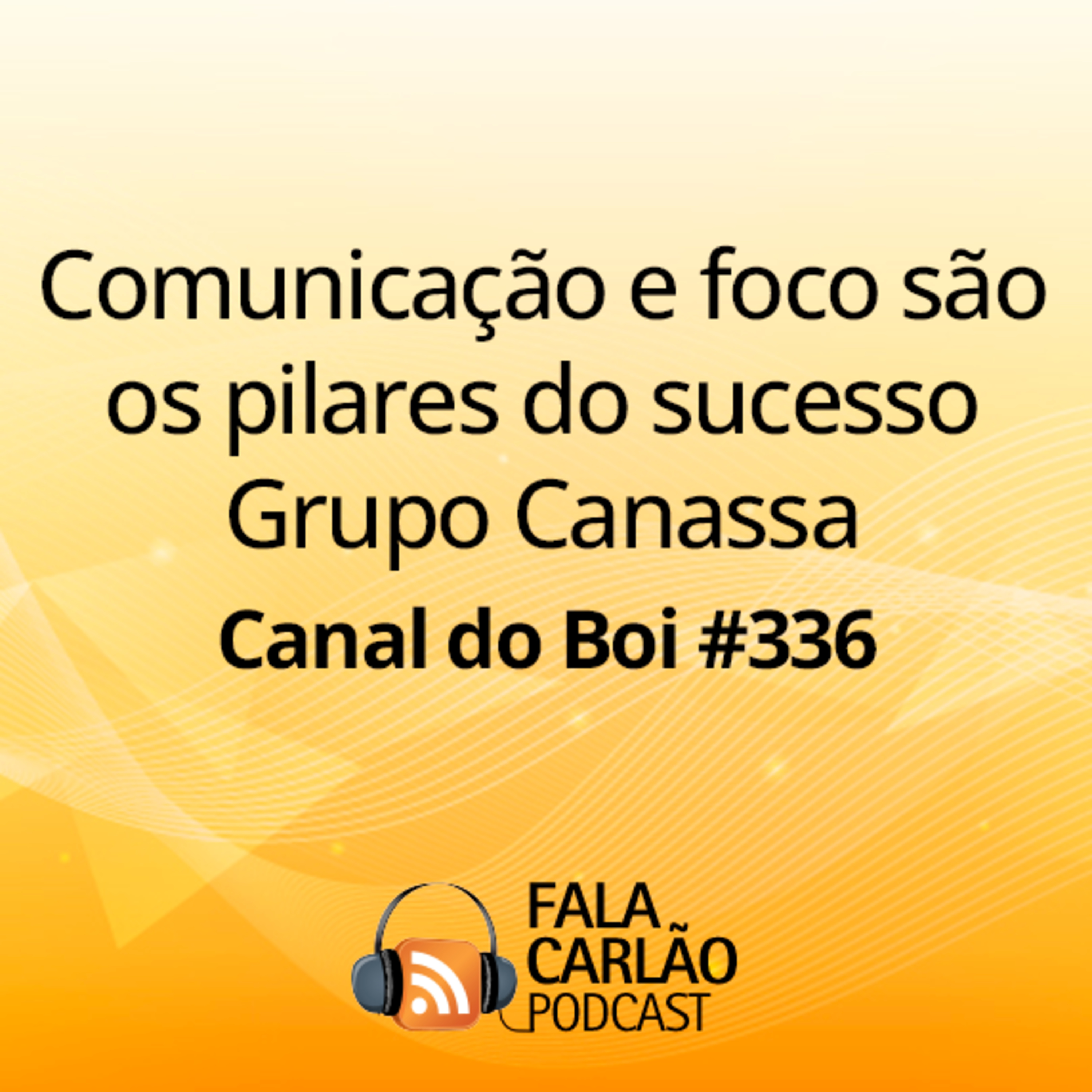 Comunicação e foco são os pilares do sucesso Grupo Canassa | Canal do Boi #336  episode artwork