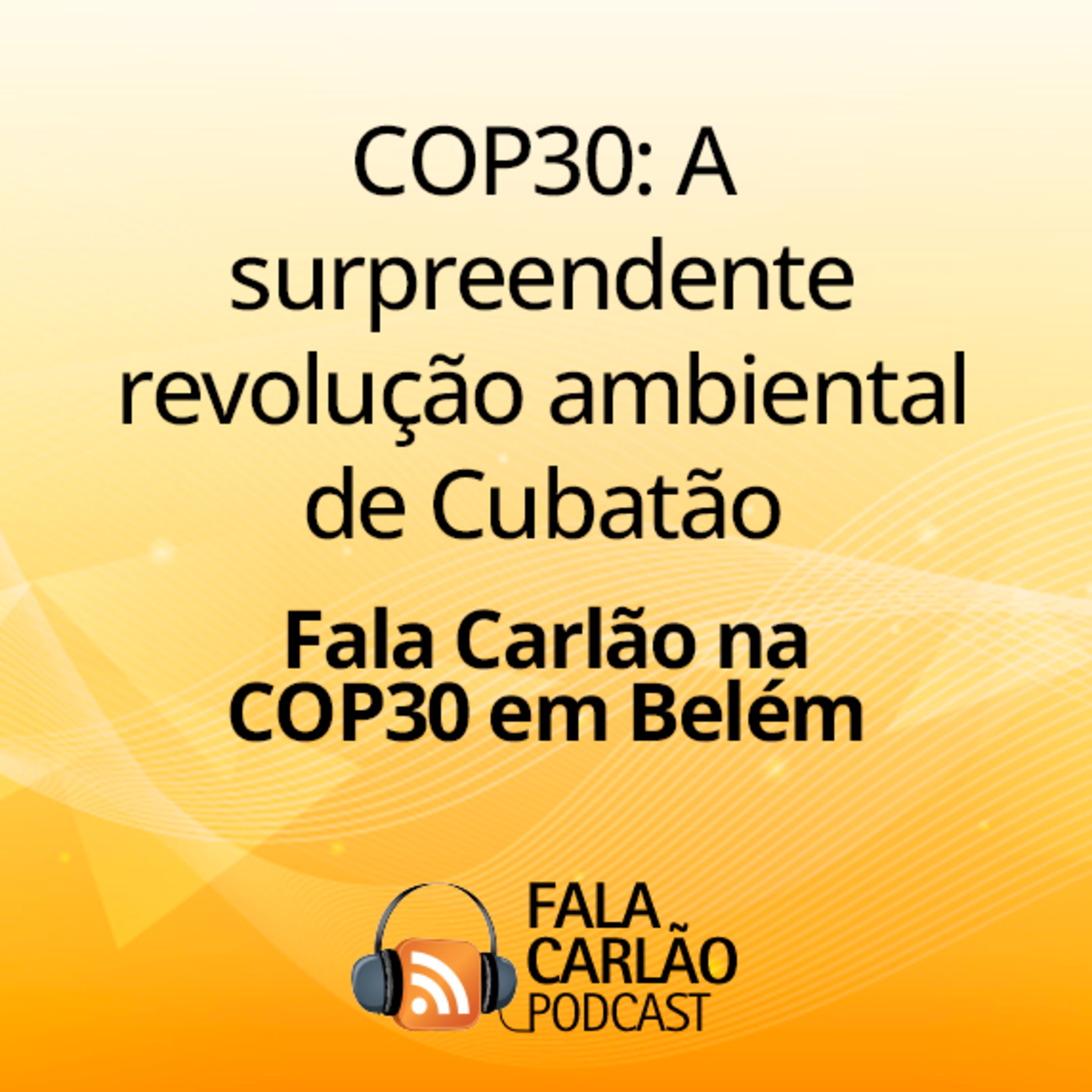 COP30: A surpreendente revolução ambiental de Cubatão | Fala Carlão  episode artwork