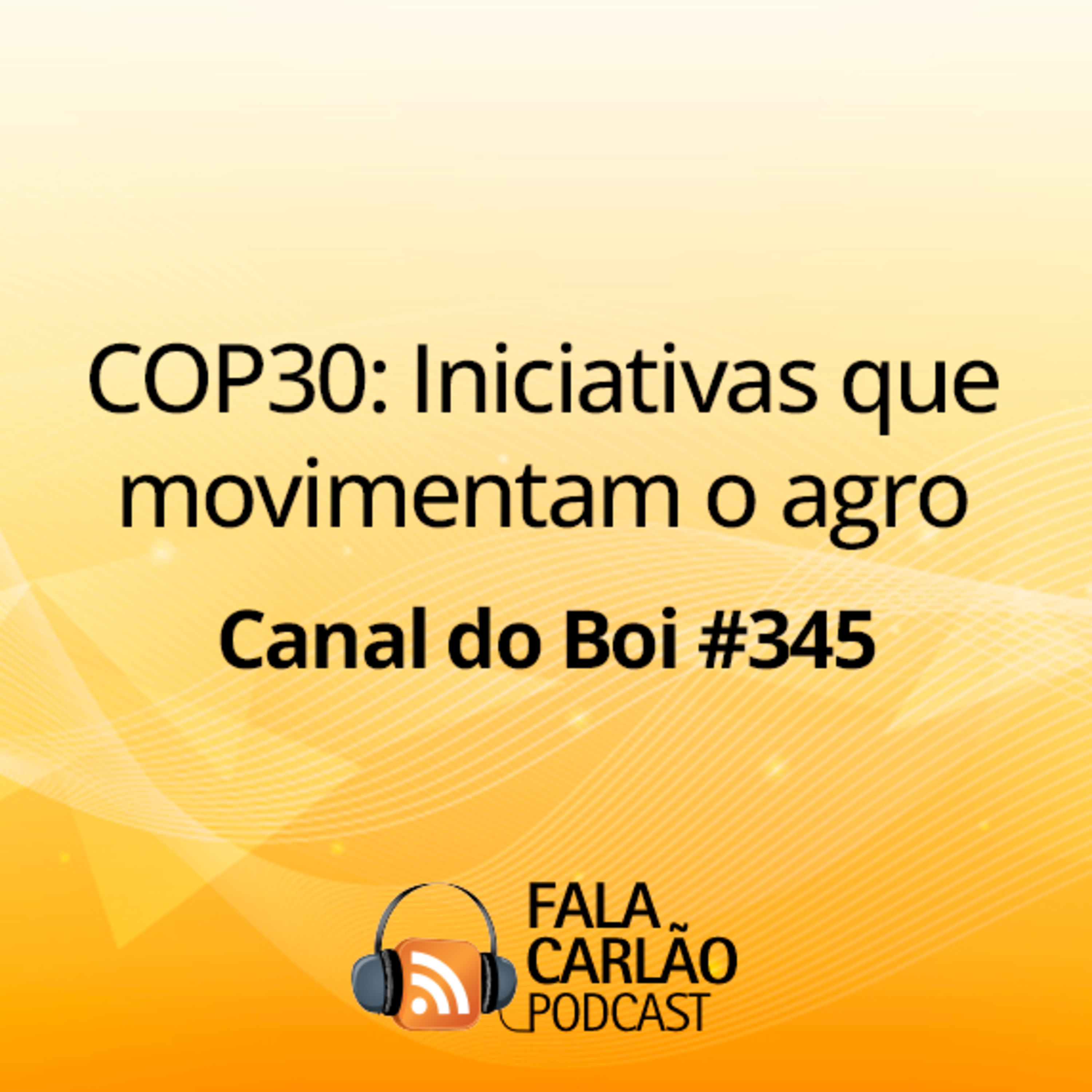 COP30: Iniciativas que movimentam o agro | Canal do Boi #345