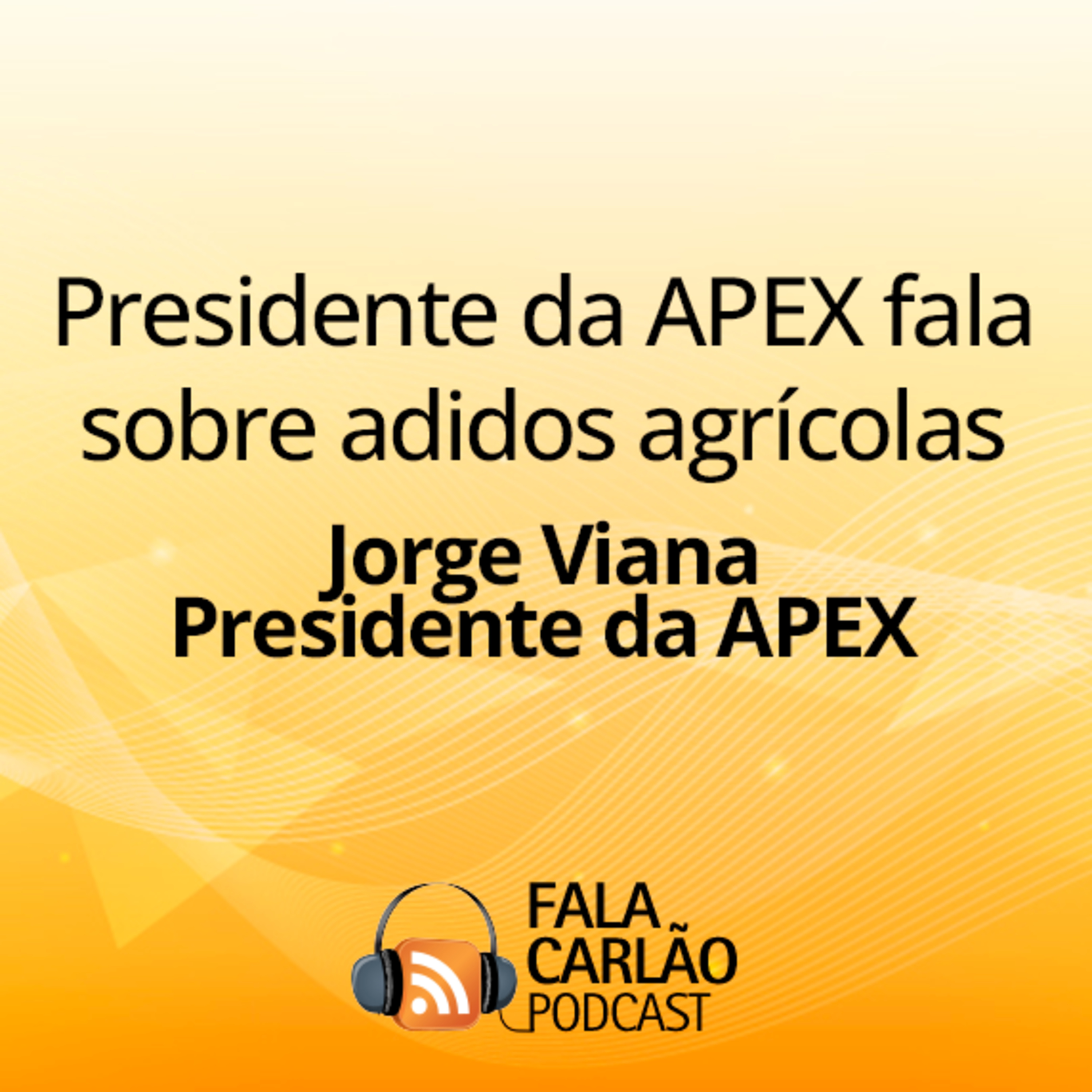 Presidente da APEX fala sobre adidos agrícolas | Fala Carlão  episode artwork