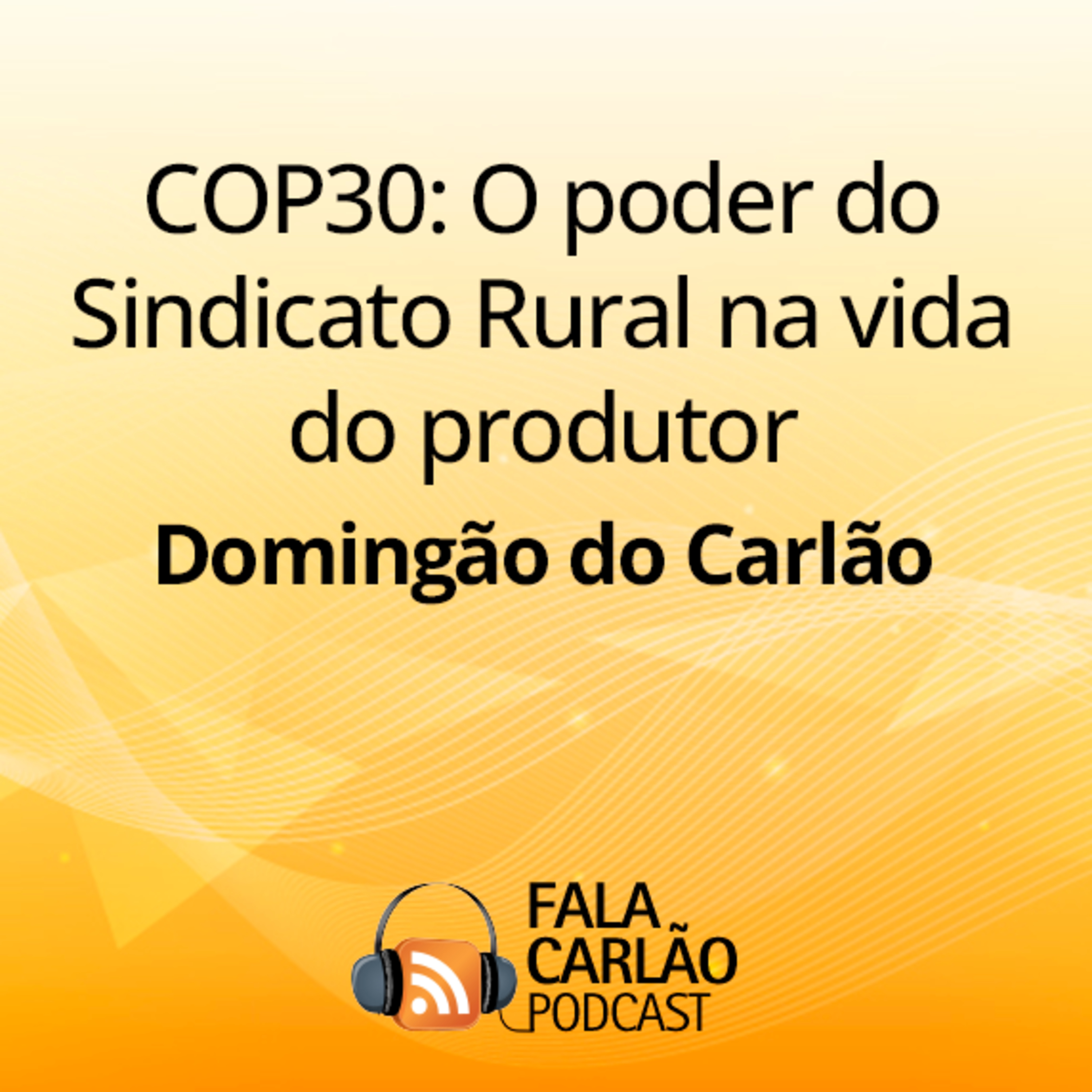 COP30: O poder do Sindicato Rural na vida do produtor | Domingão do Carlão episode artwork