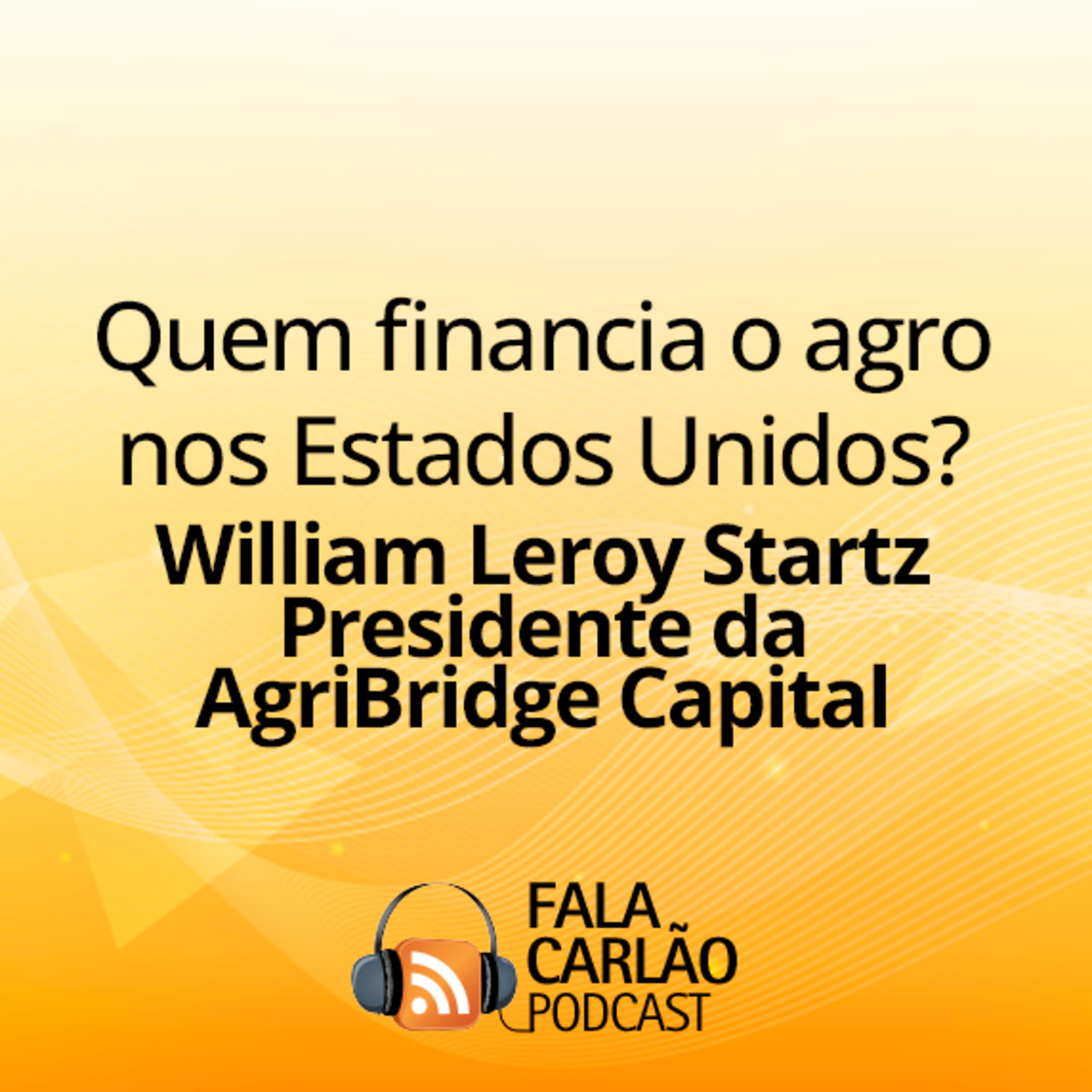 Quem financia o agro nos Estados Unidos? | Fala Carlão episode artwork