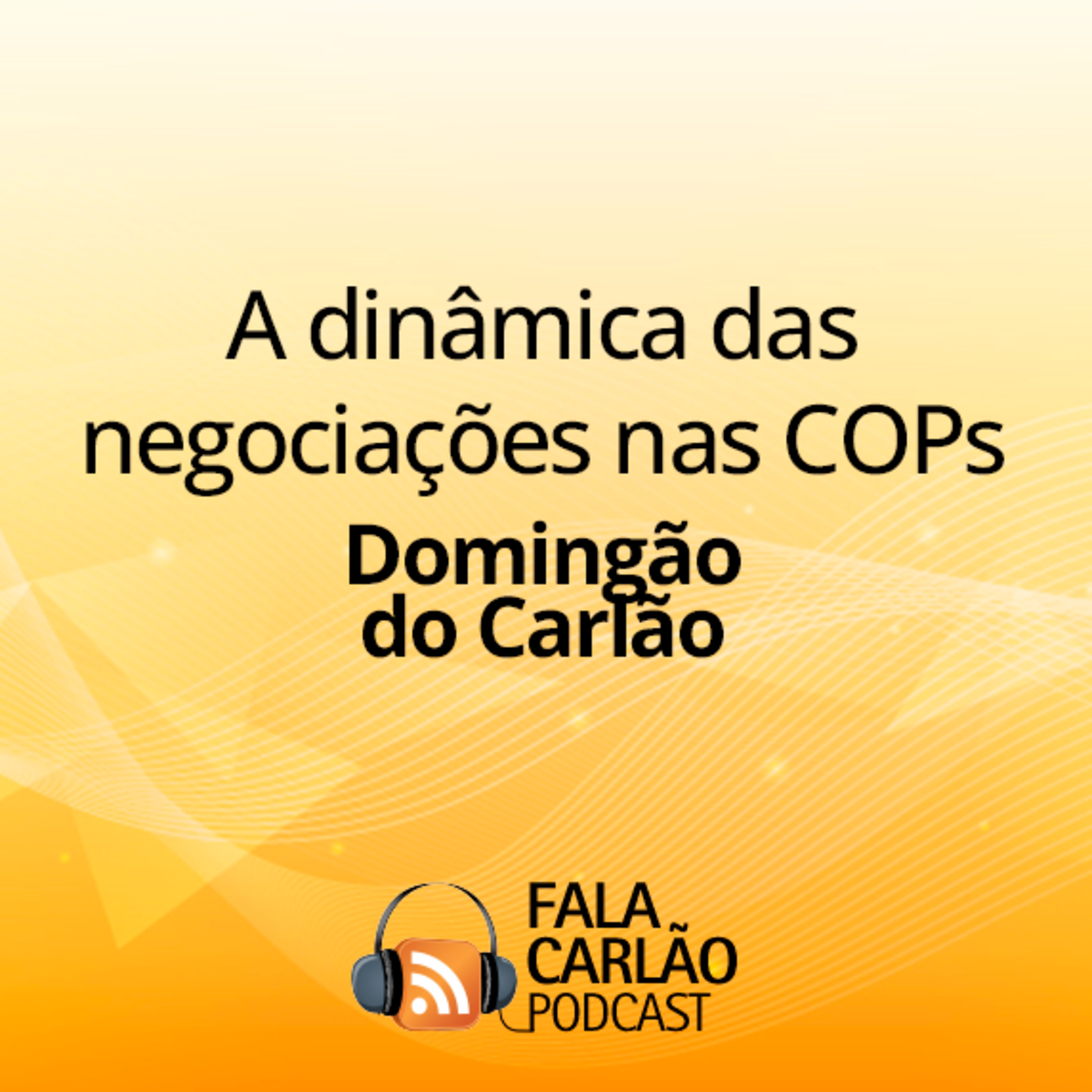 A dinâmica das negociações nas COPs | Domingão do Carlão  episode artwork