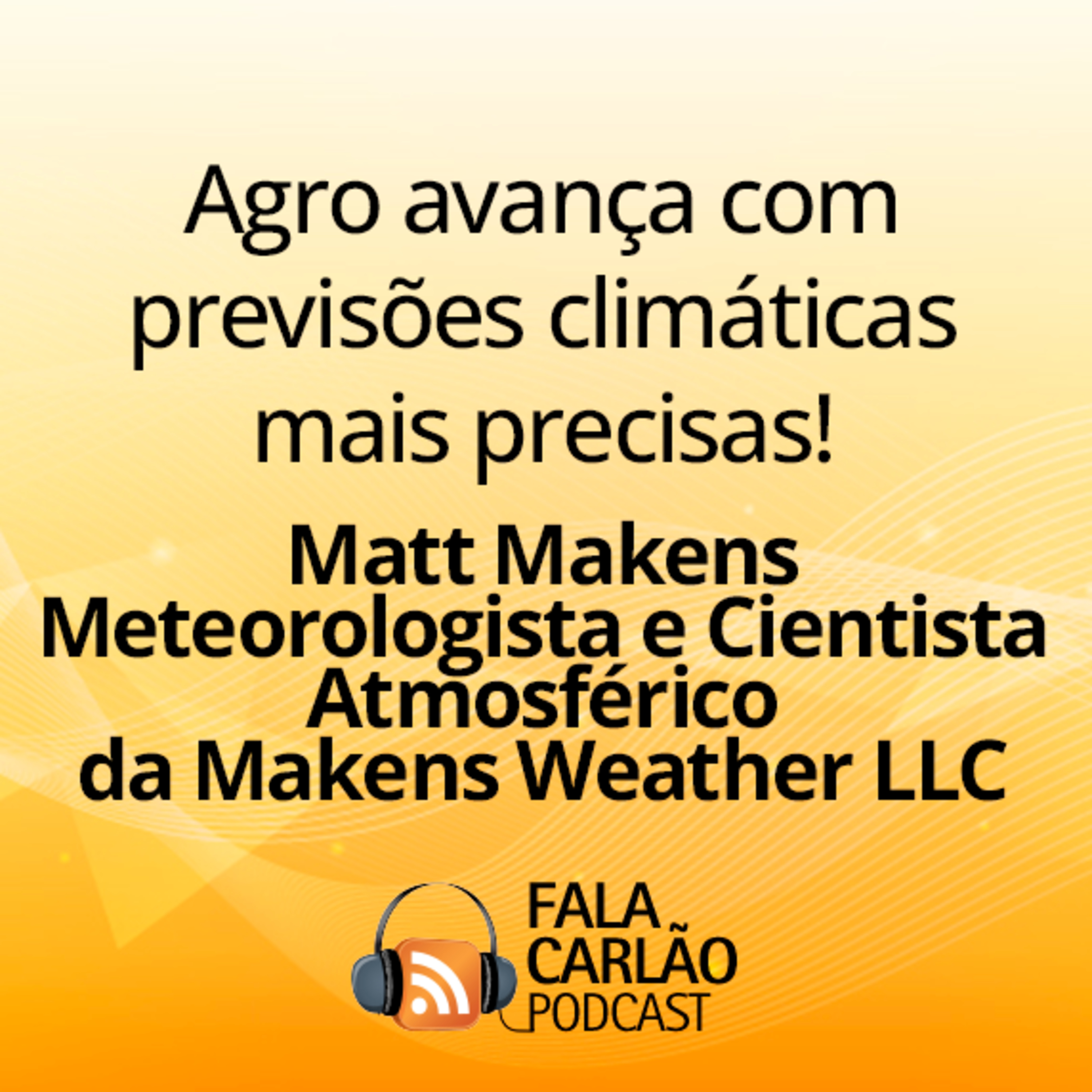 Agro avança com previsões climáticas mais precisas | Fala Carlão  episode artwork