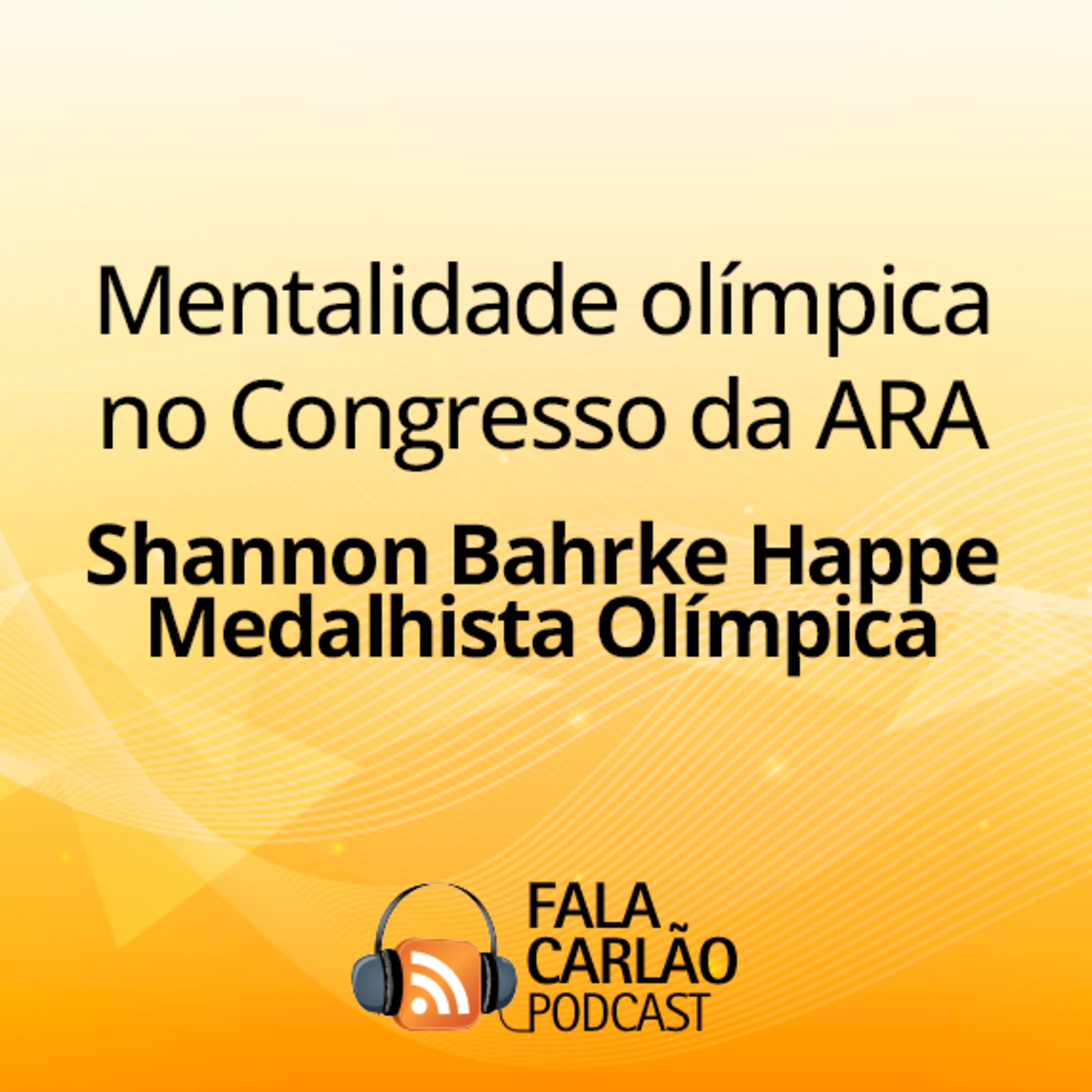 Mentalidade olímpica no Congresso da ARA | Fala Carlão  episode artwork