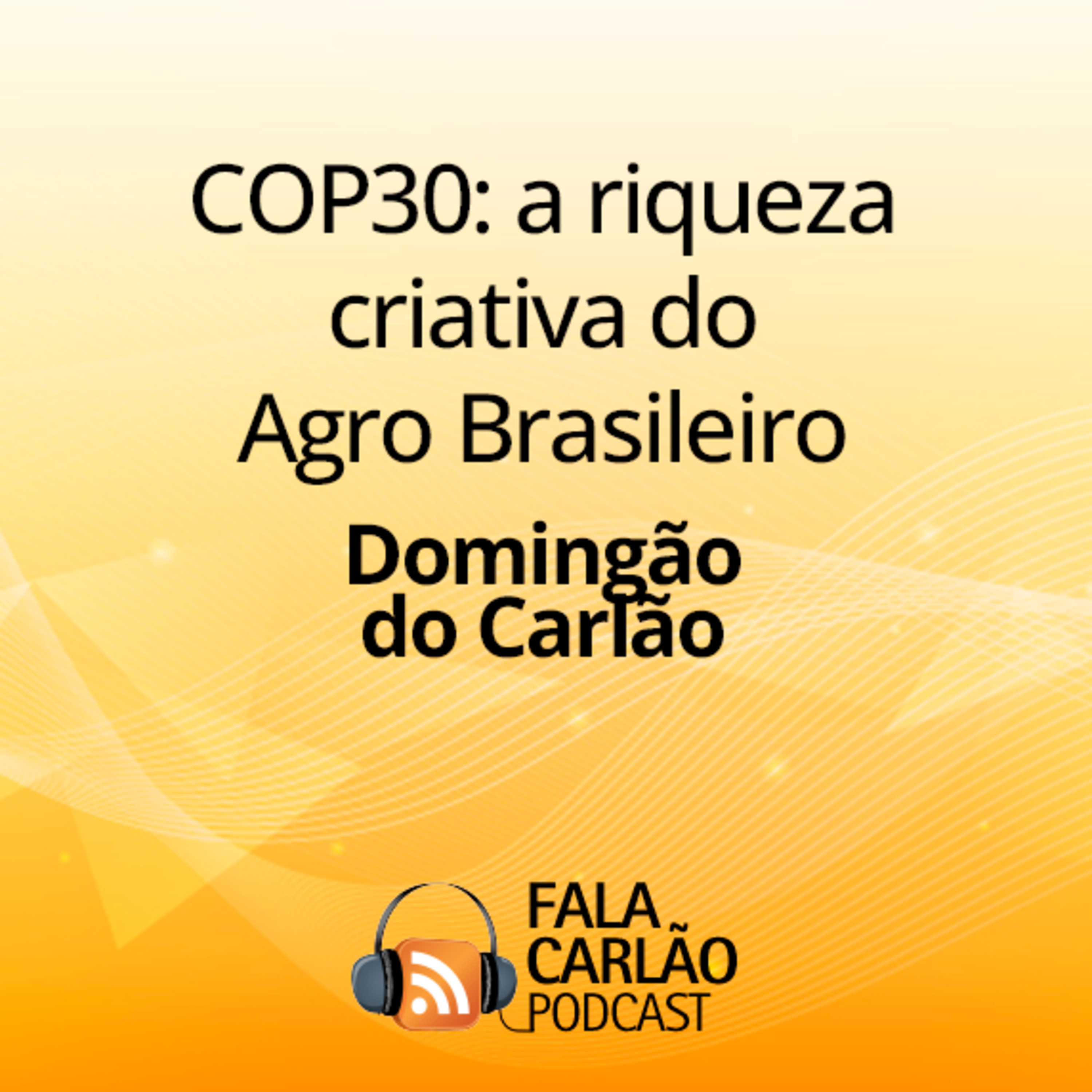 COP30: a riqueza criativa do Agro Brasileiro | Domingão do Carlão episode artwork