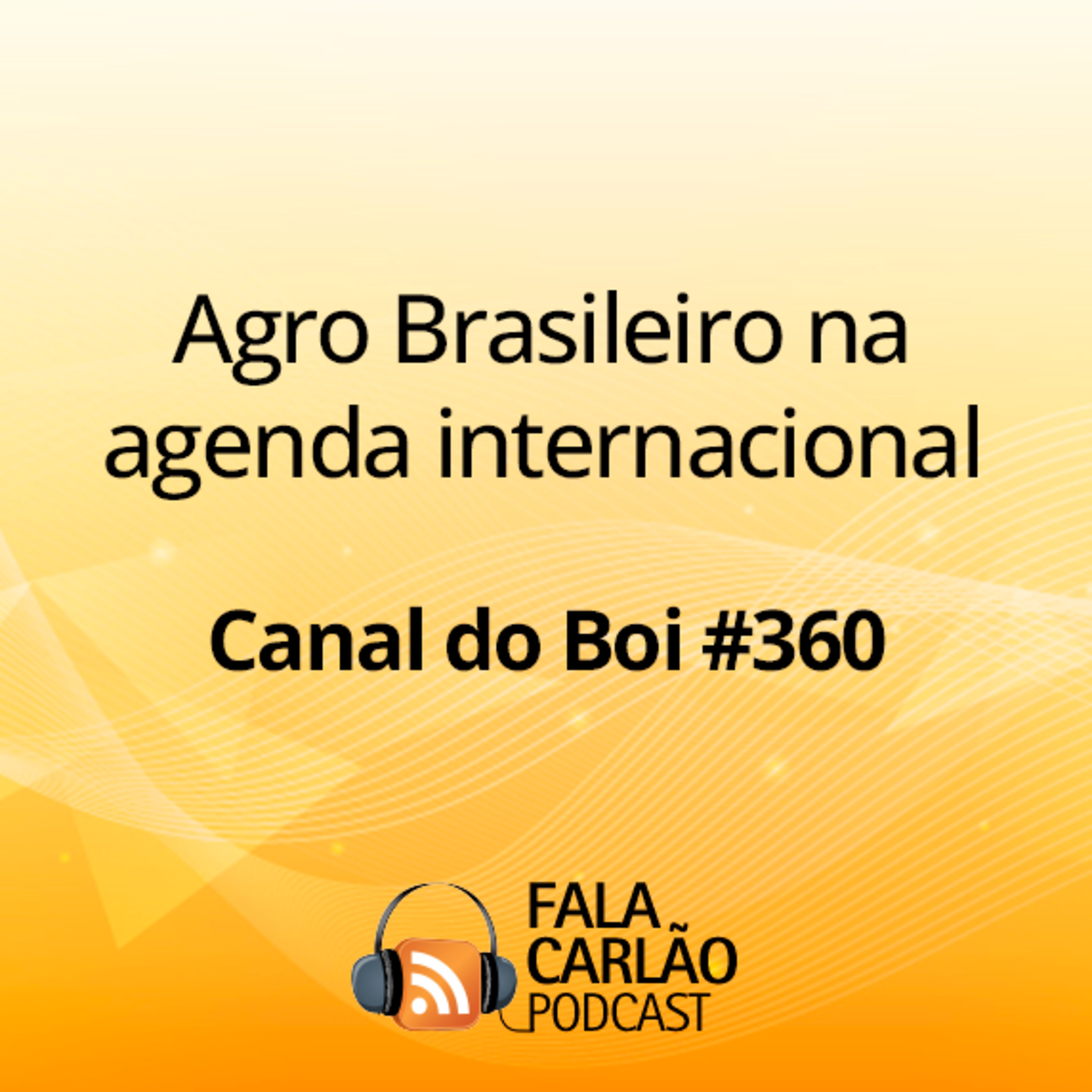 Agro Brasileiro na agenda internacional | Canal do Boi #360  episode artwork