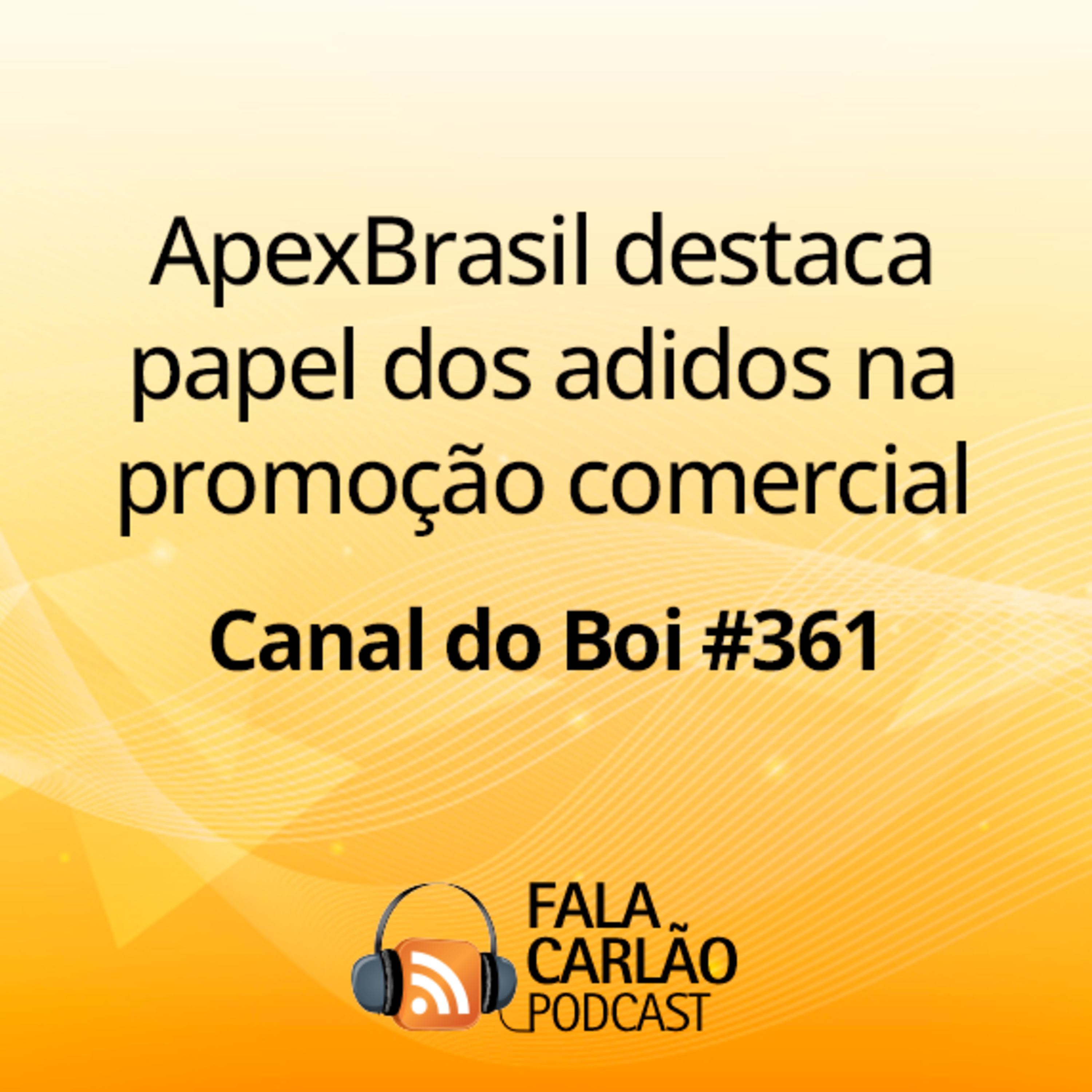 ApexBrasil destaca papel dos adidos na promoção comercial | Canal do Boi #361  episode artwork