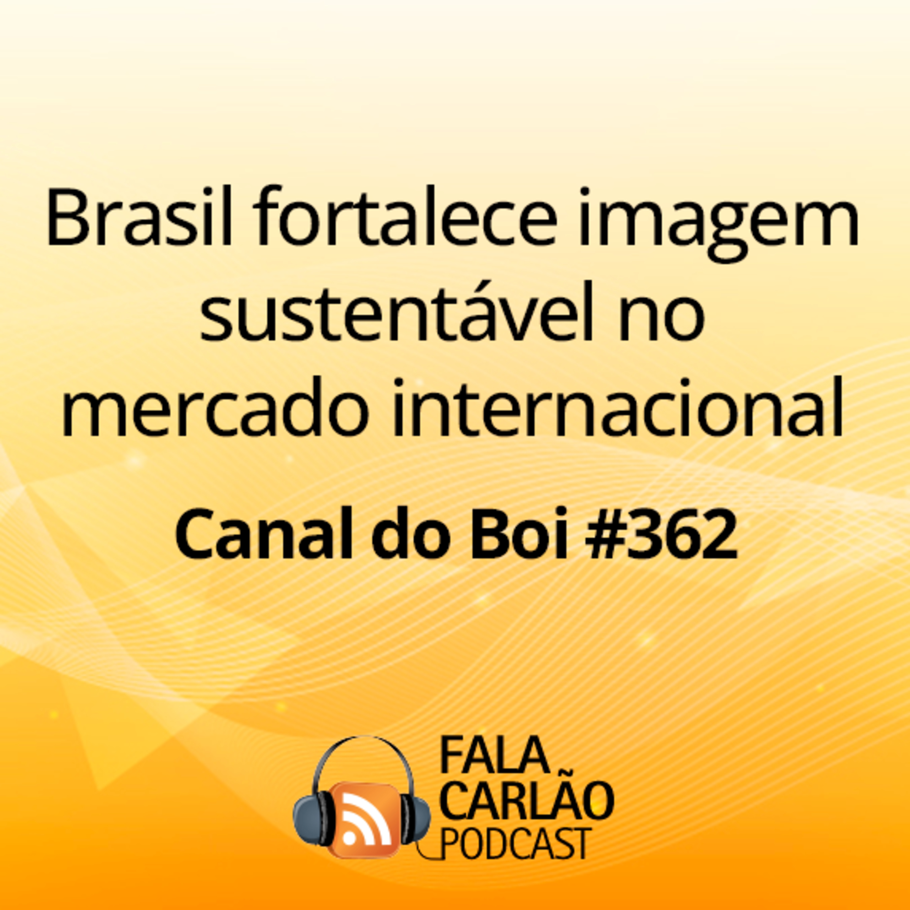 Brasil fortalece imagem sustentável no mercado internacional | Canal do Boi #362  episode artwork
