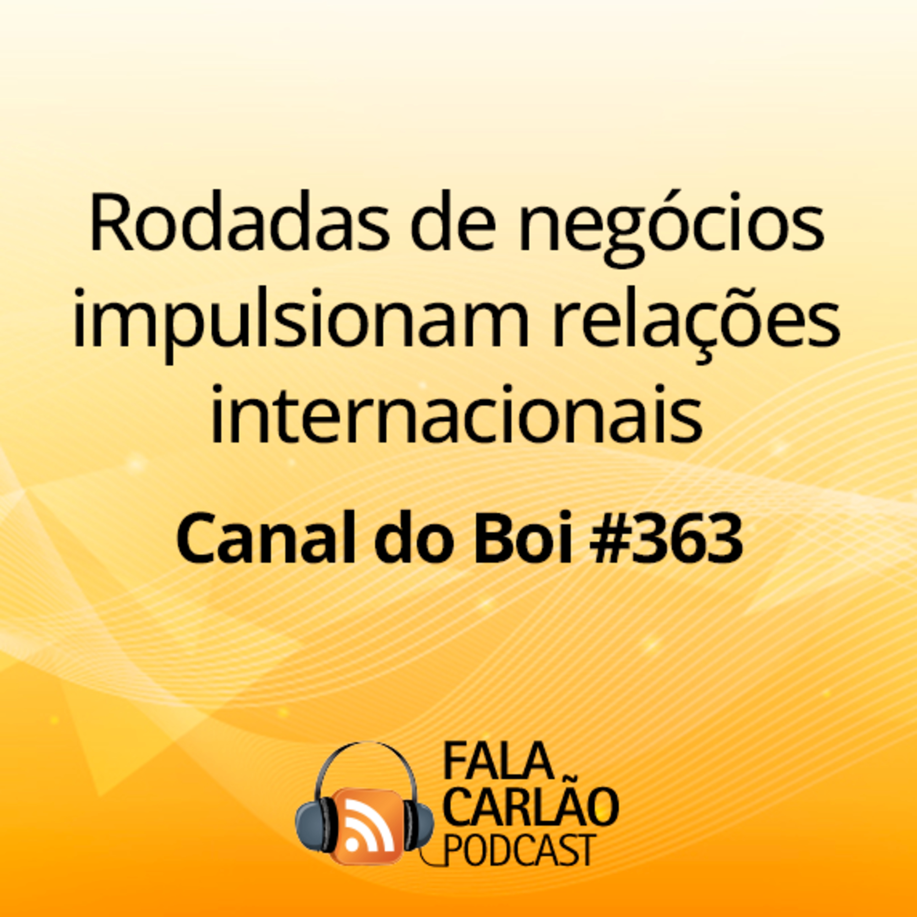 Rodadas de negócios impulsionam relações internacionais | Canal do Boi #363  episode artwork