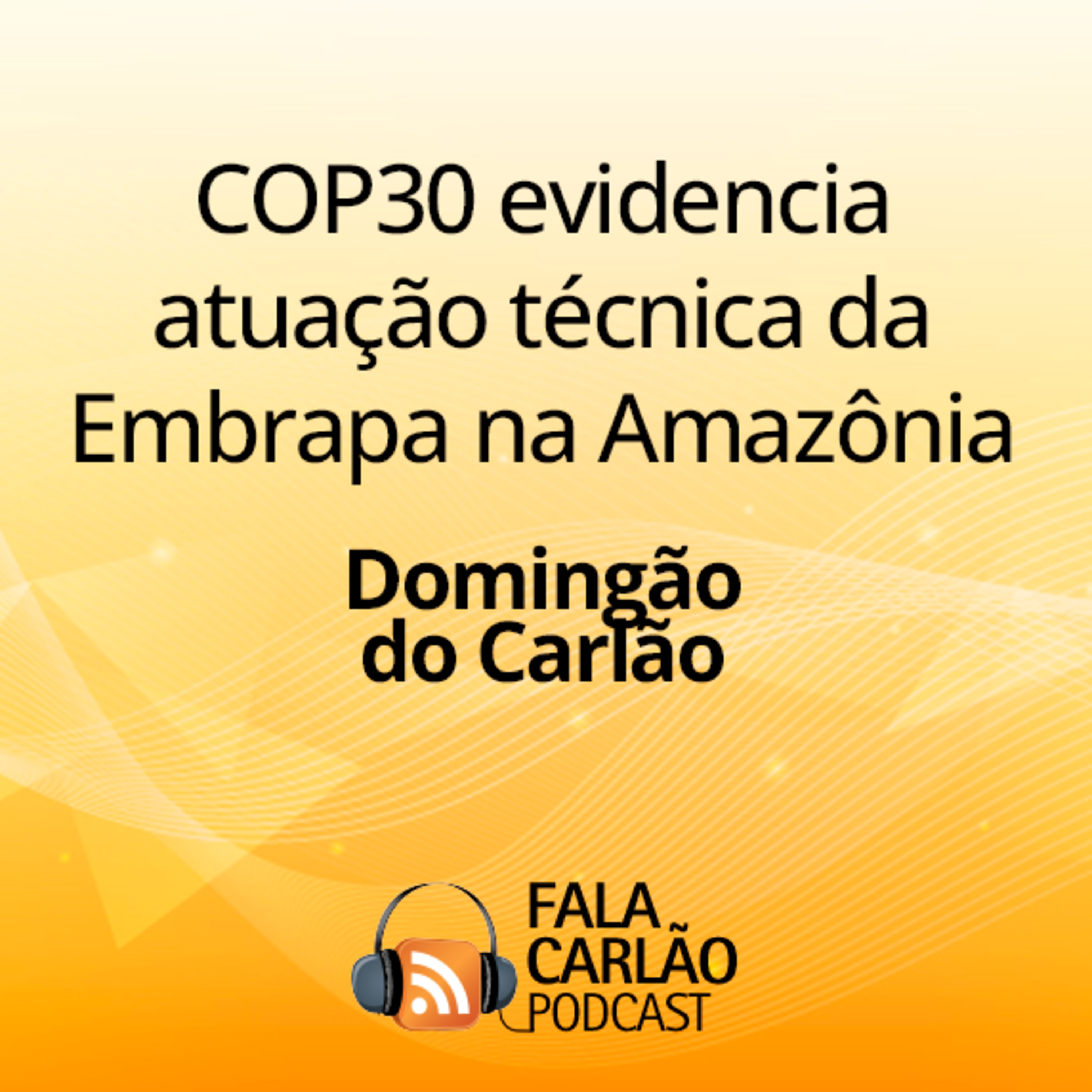 COP30 evidencia atuação técnica da Embrapa na Amazônia | Domingão do Carlão 