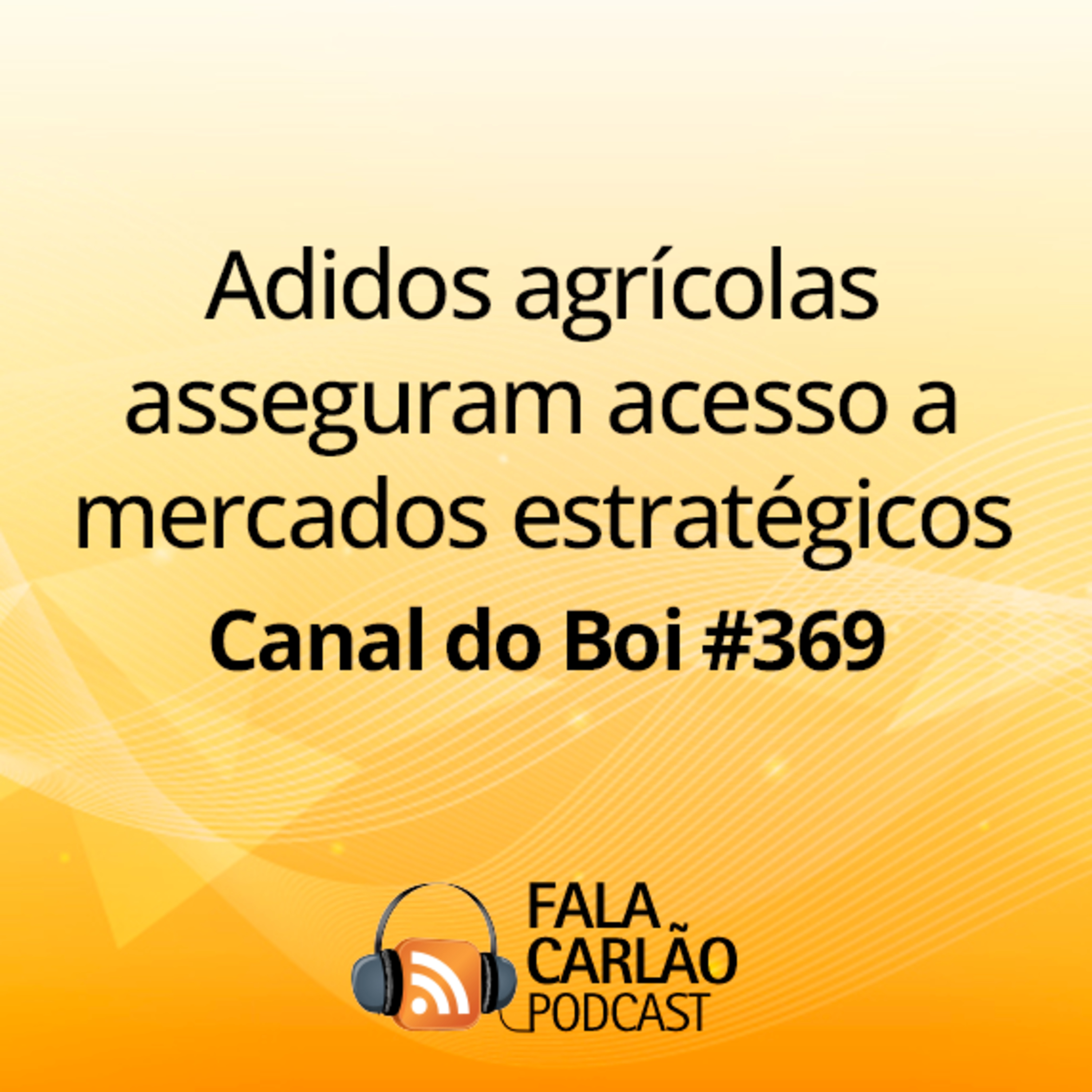 Adidos agrícolas asseguram acesso a mercados estratégicos | Canal do Boi #369  episode artwork