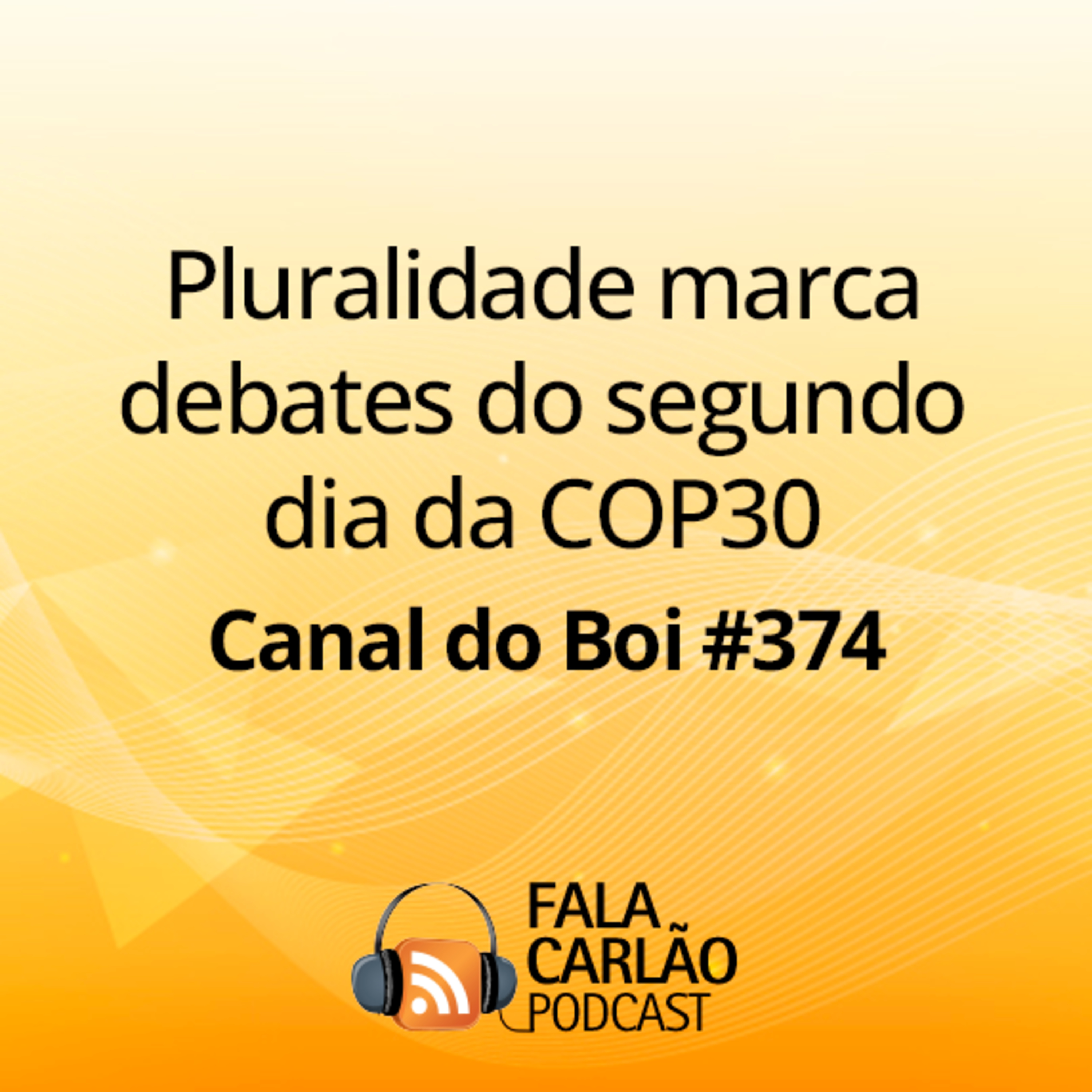 Pluralidade marca debates do segundo dia da COP30 | Canal do Boi #374  episode artwork