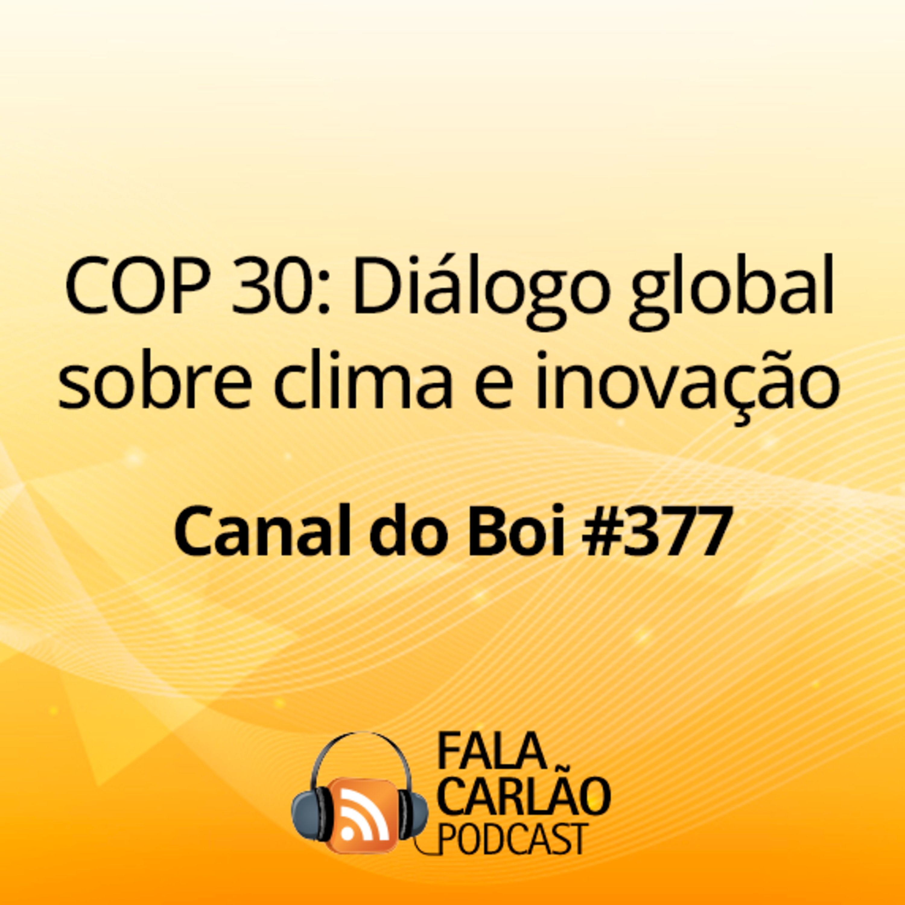 COP 30: Diálogo global sobre clima e inovação | Canal do Boi #377  episode artwork
