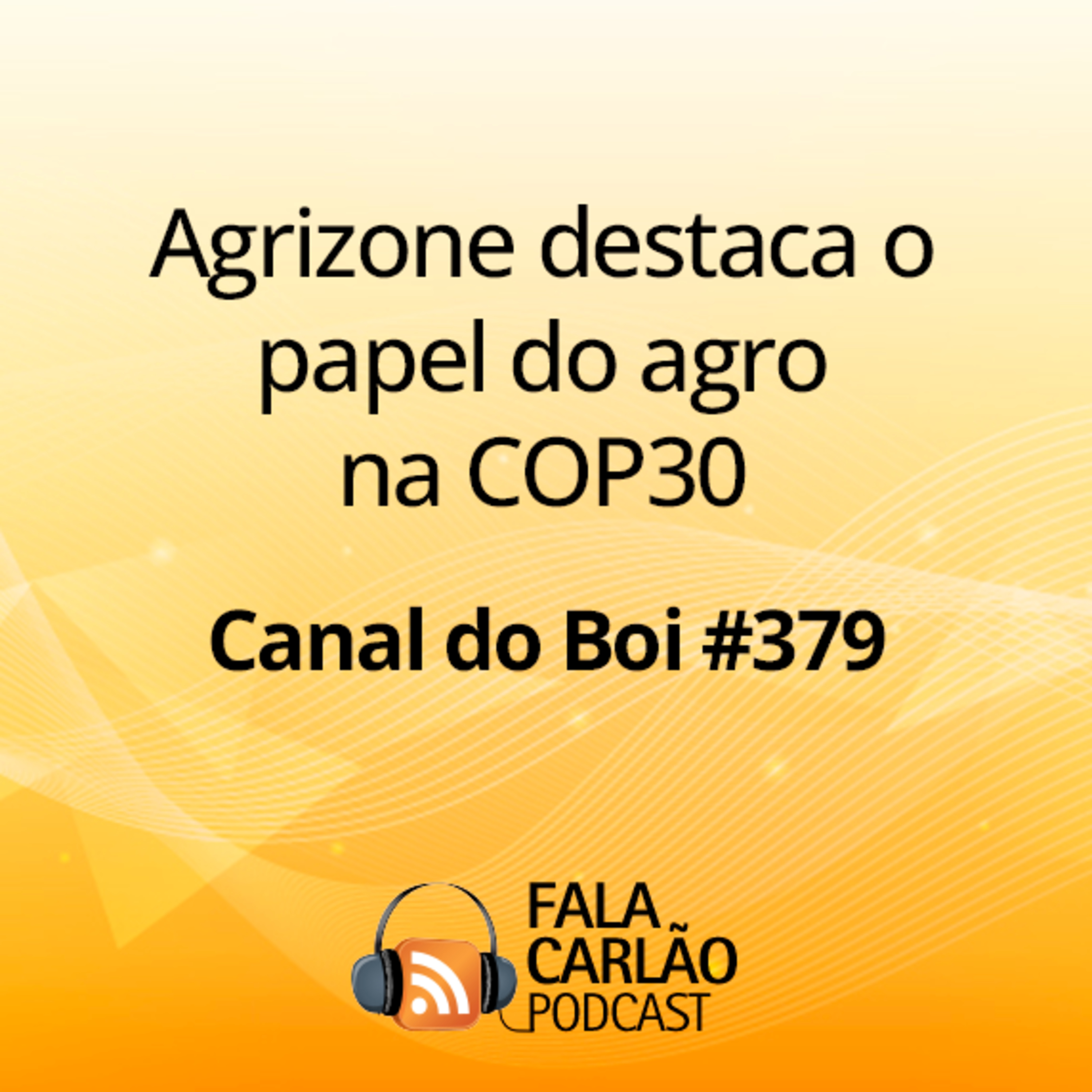 Agrizone destaca o papel do agro na COP30 | Canal do Boi #379 episode artwork