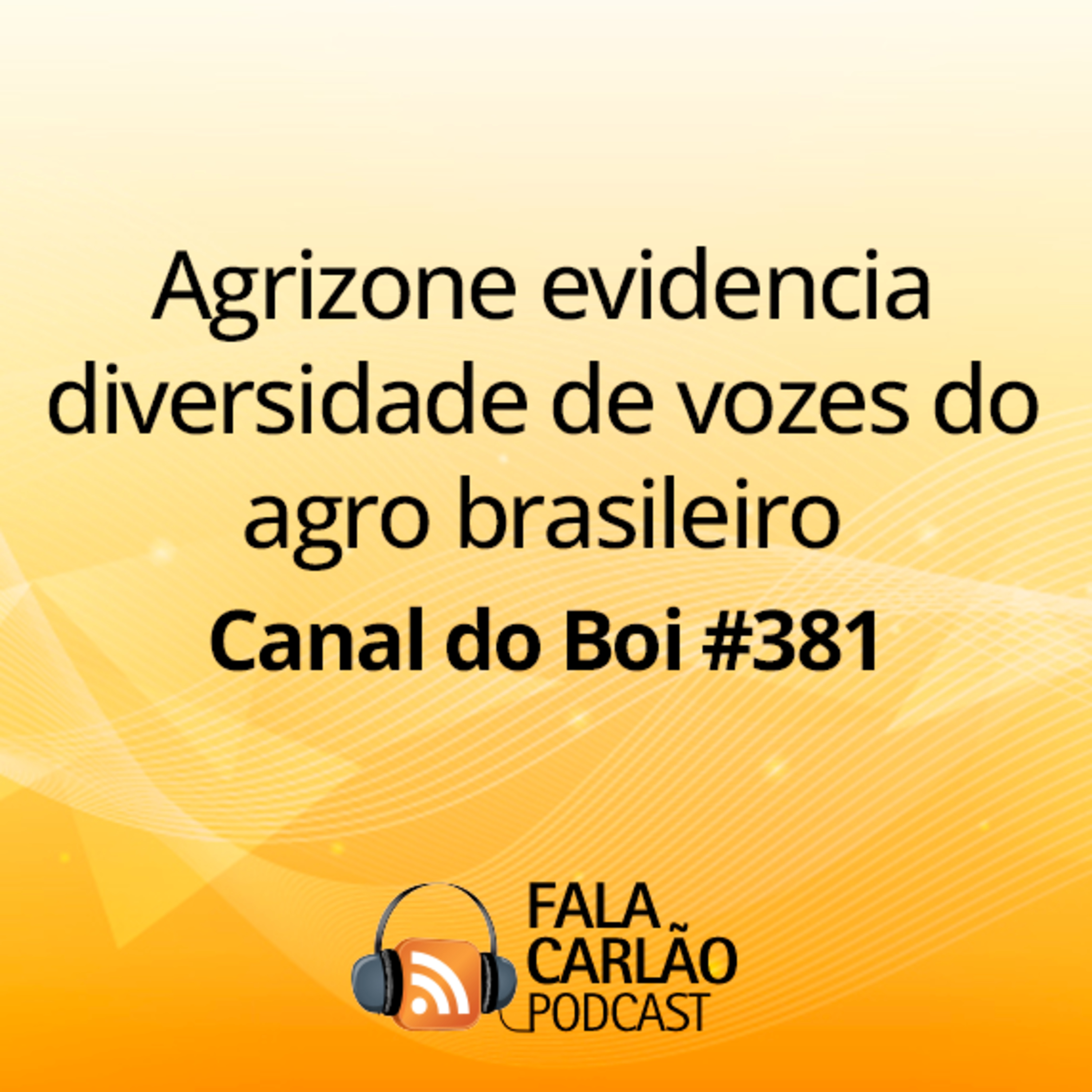 Agrizone evidencia diversidade de vozes do agro brasileiro | Canal do Boi #381 