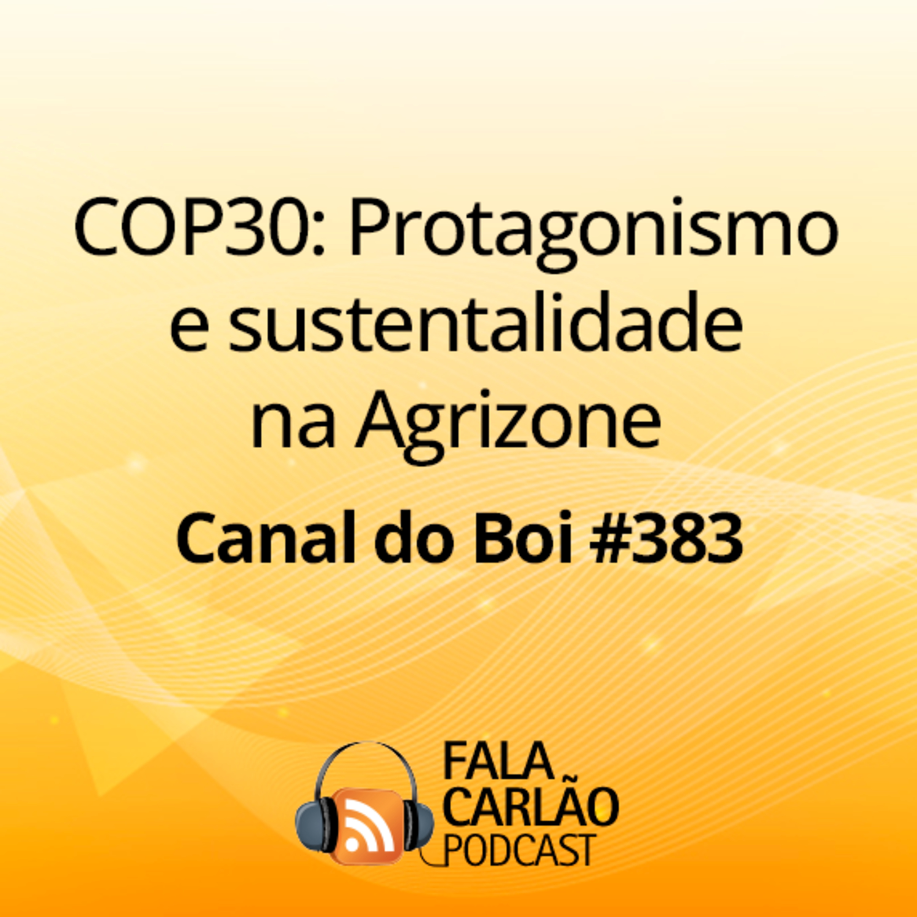 COP30: Protagonismo e sustentalidade na Agrizone | Canal do Boi #383 