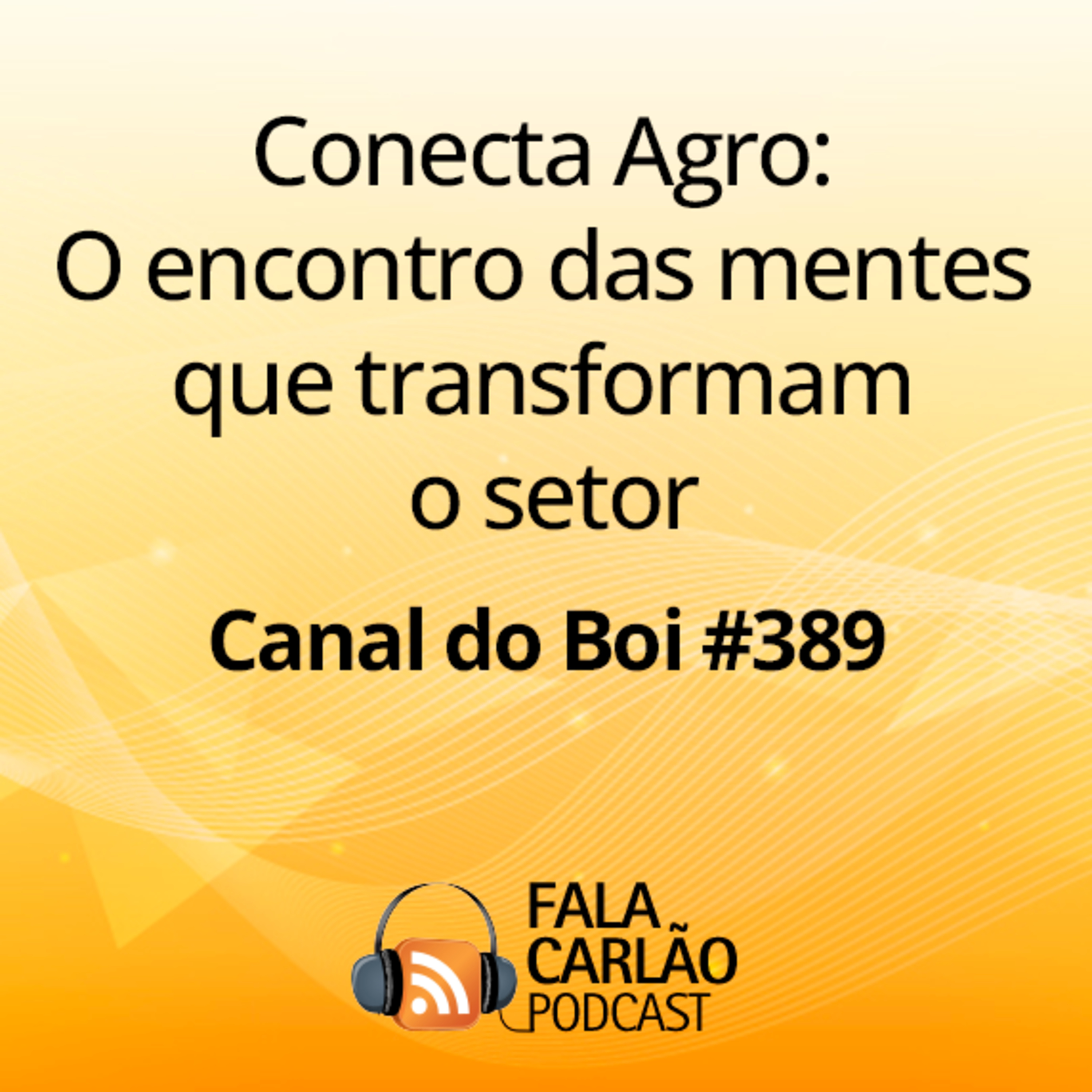 Conecta Agro: O encontro das mentes que transformam o setor | Canal do Boi #389 