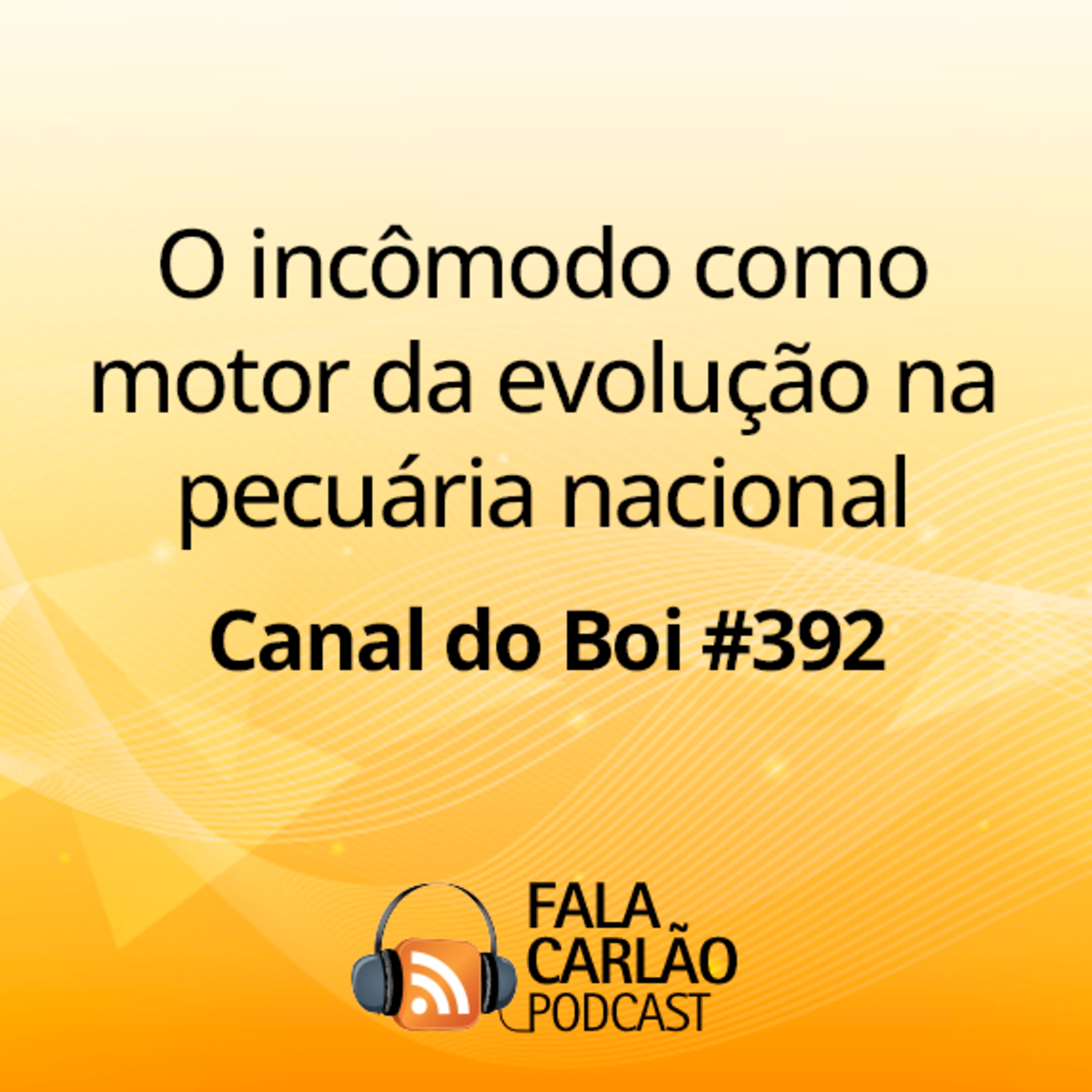 O incômodo como motor da evolução na pecuária nacional | Canal do Boi #392  episode artwork