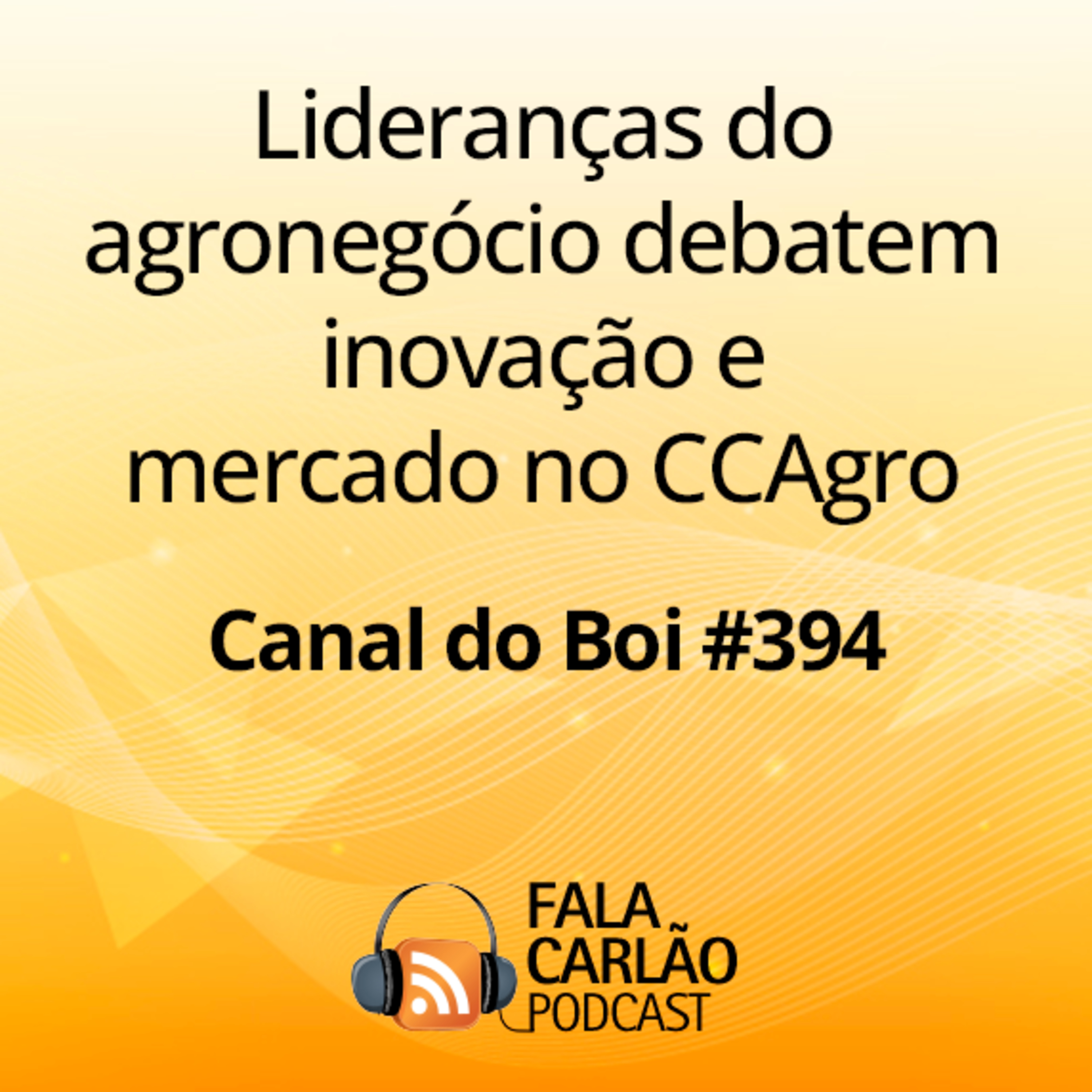 Lideranças do agronegócio debatem inovação e mercado no CCAgro | Canal do Boi #394 episode artwork
