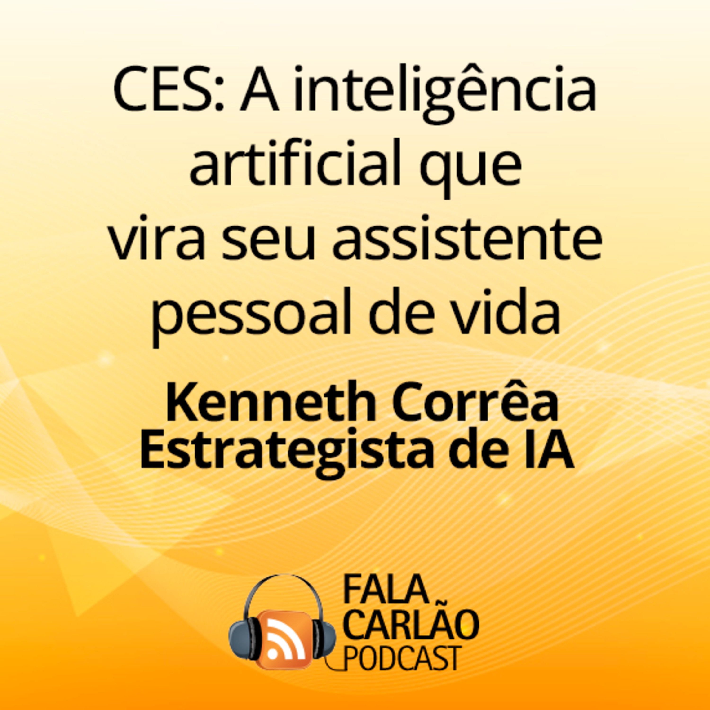 CES: A inteligência artificial que vira seu assistente pessoal de vida | Fala Carlão 