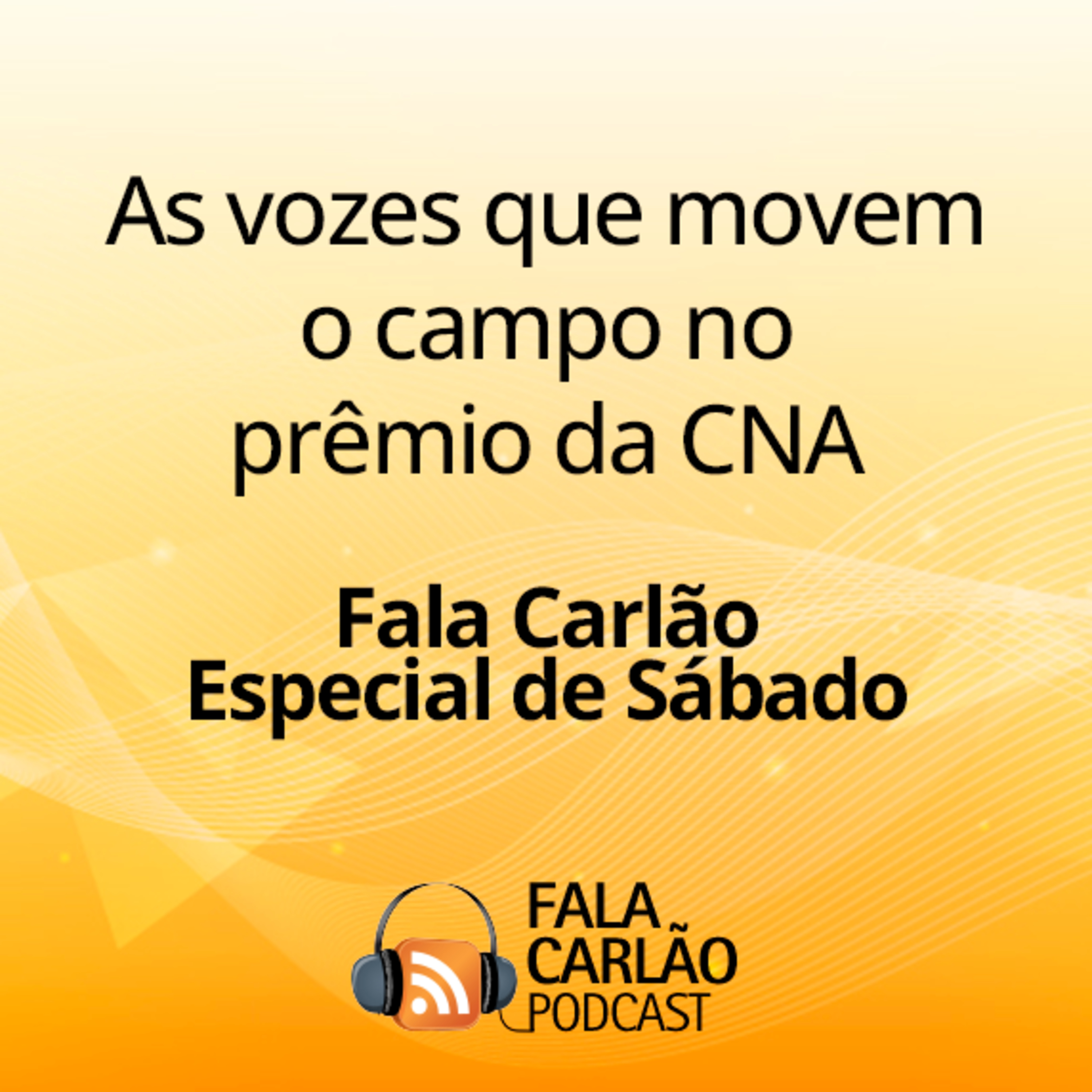 As vozes que movem o campo no prêmio da CNA | Fala Carlão Especial de Sábado episode artwork