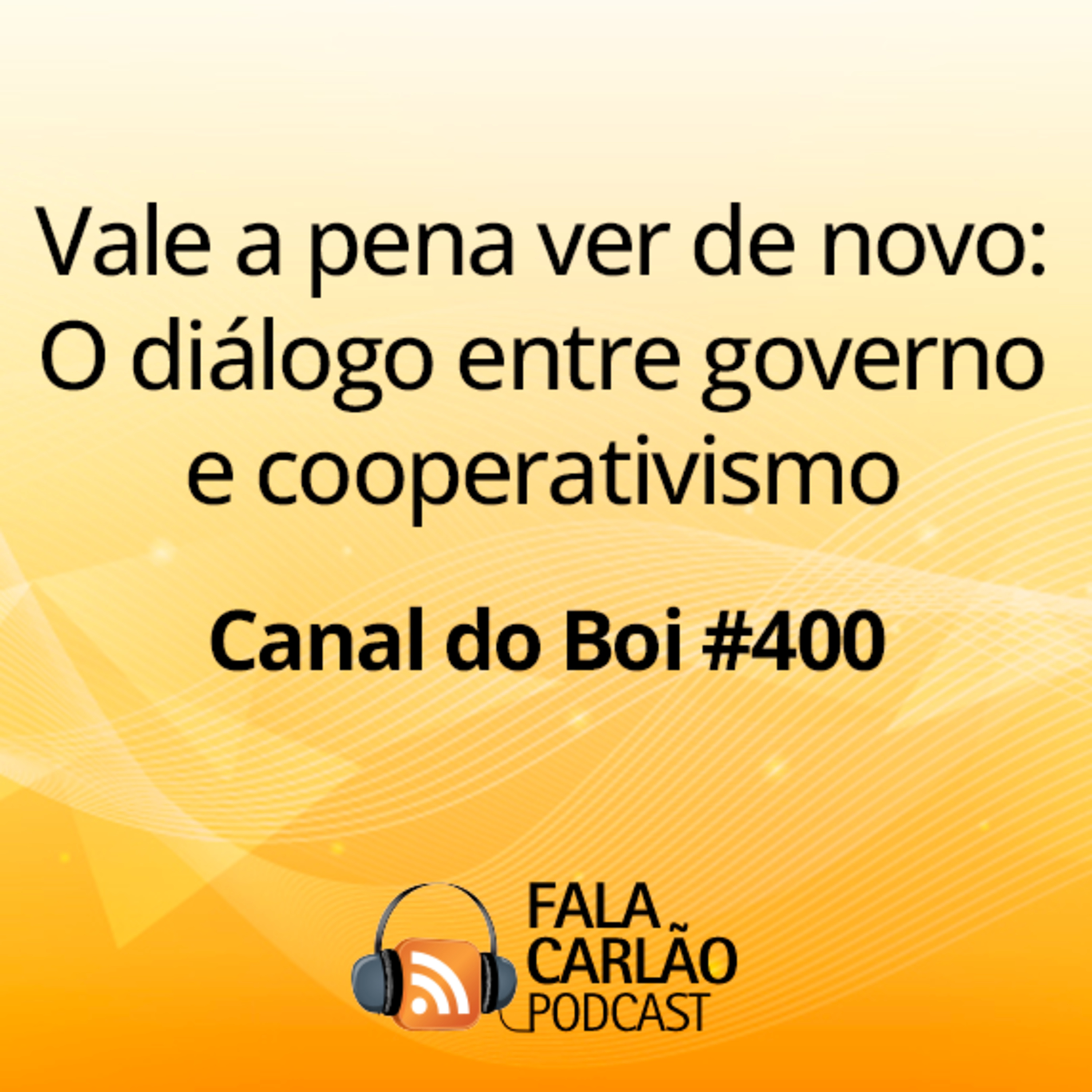 Vale a pena ver de novo: O diálogo entre governo e cooperativismo | Canal do Boi #400 