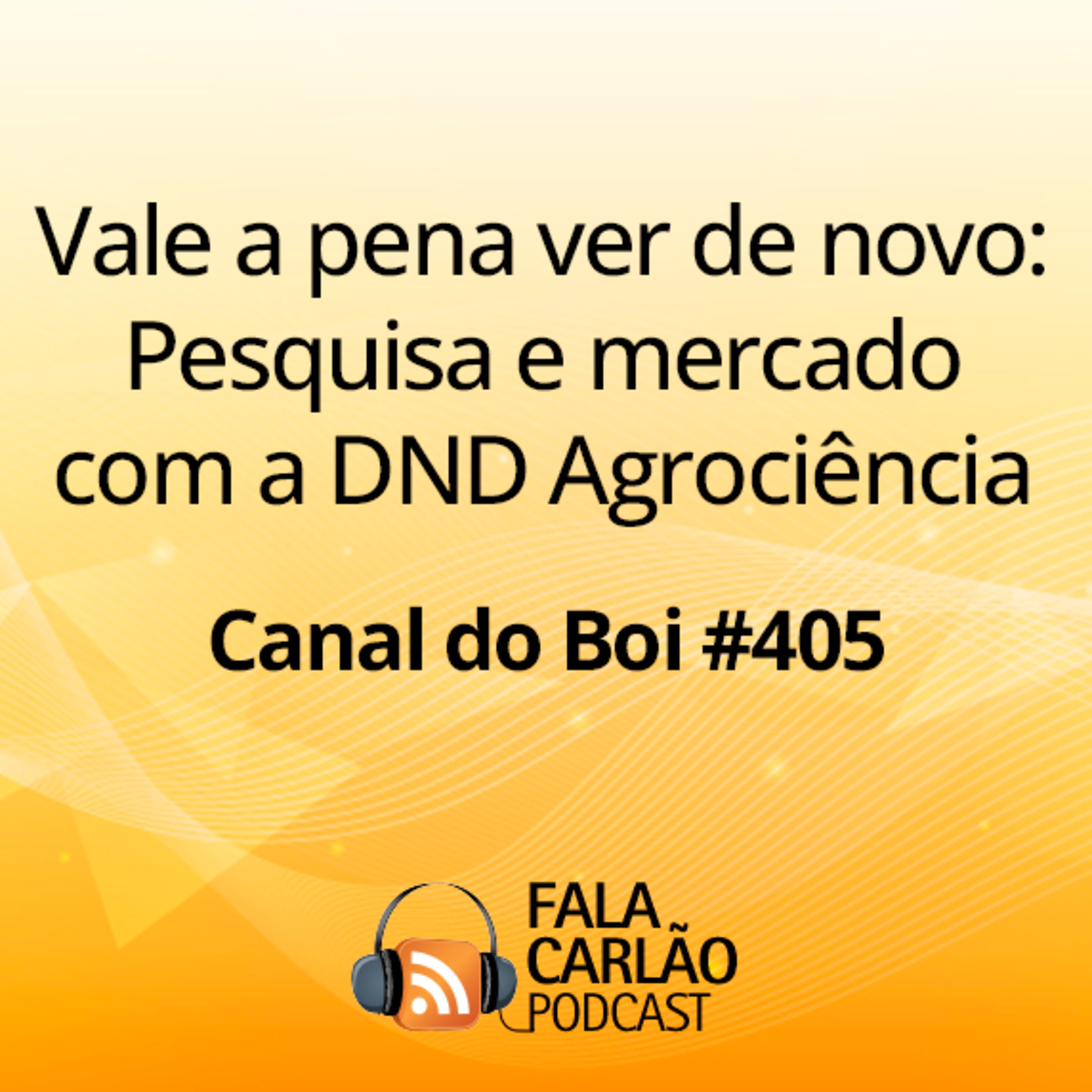 Vale a pena ver de novo: Pesquisa e mercado com a DND Agrociência | Canal do Boi #405  episode artwork