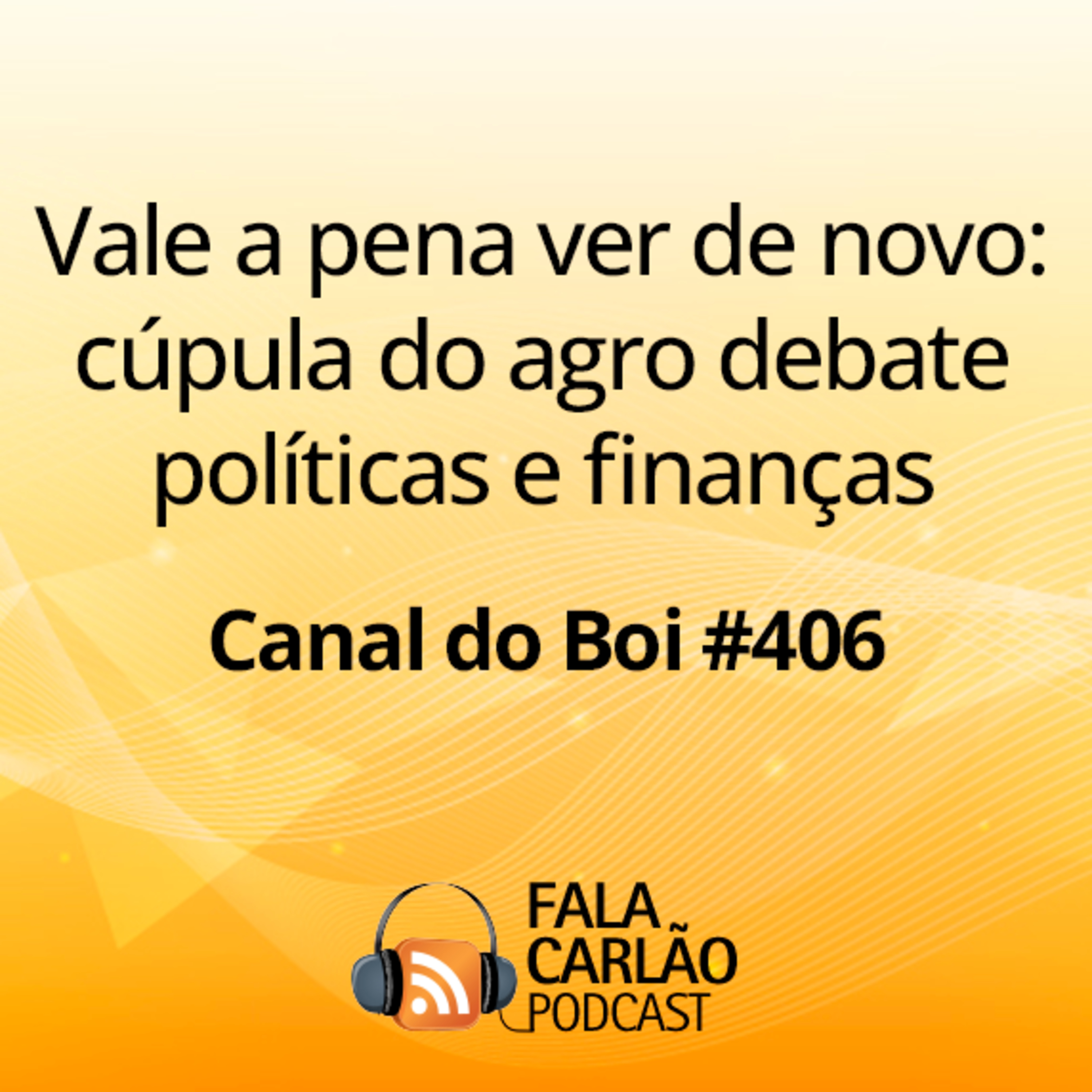 Vale a pena ver de novo: cúpula do agro debate políticas e finanças | Canal do Boi #406  episode artwork