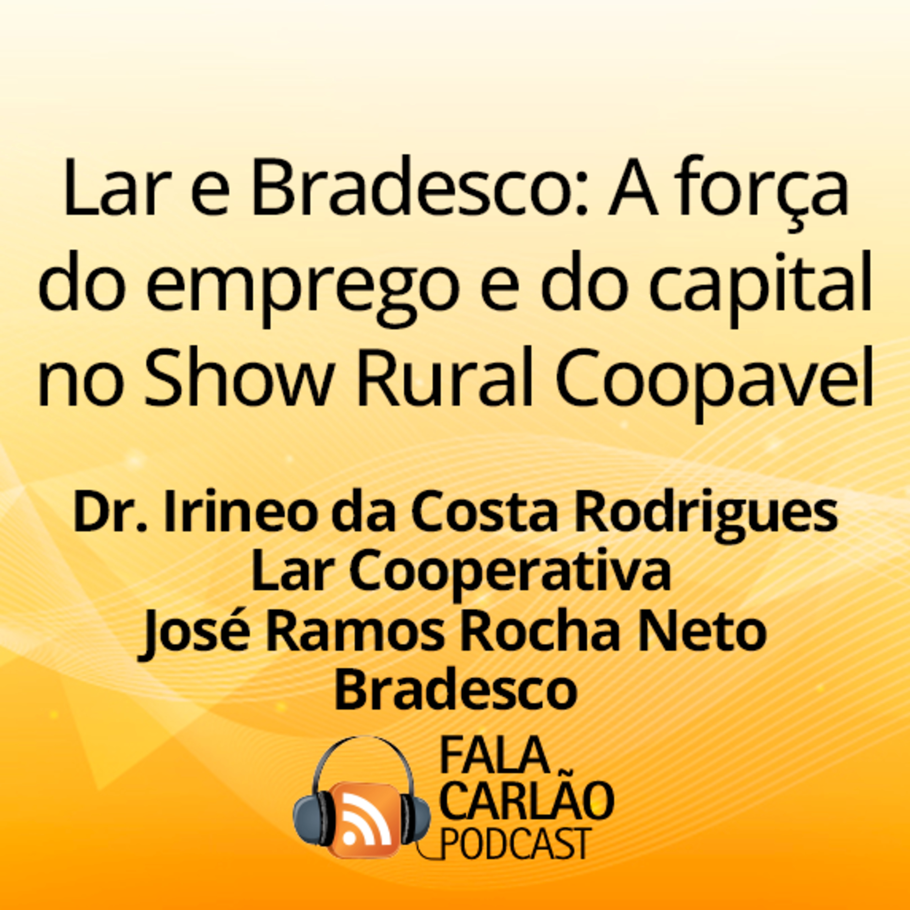 Lar e Bradesco: A força do emprego e do capital no Show Rural Coopavel | Fala Carlão  episode artwork