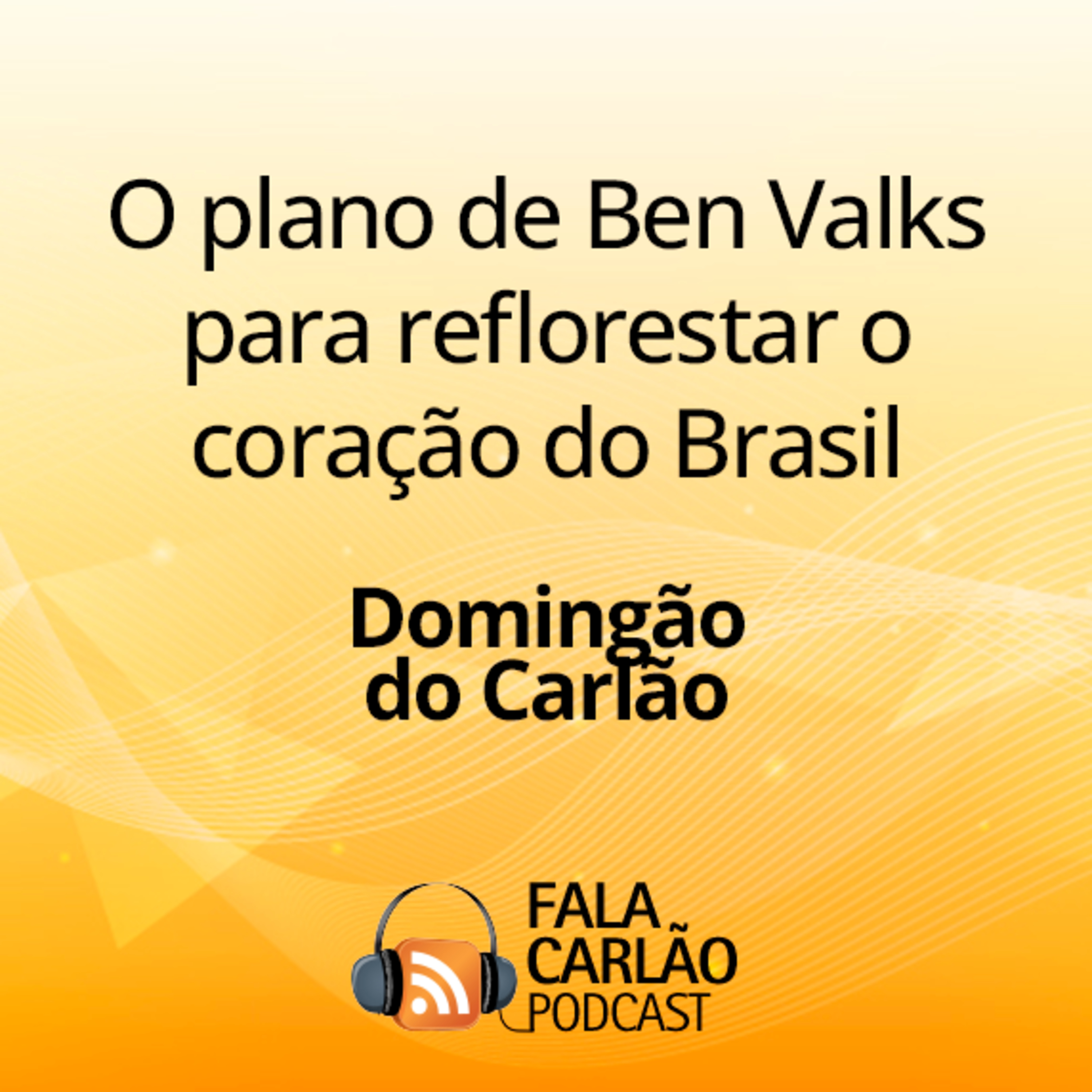 O plano de Ben Valks para reflorestar o coração do Brasil | Domingão do Carlão  episode artwork
