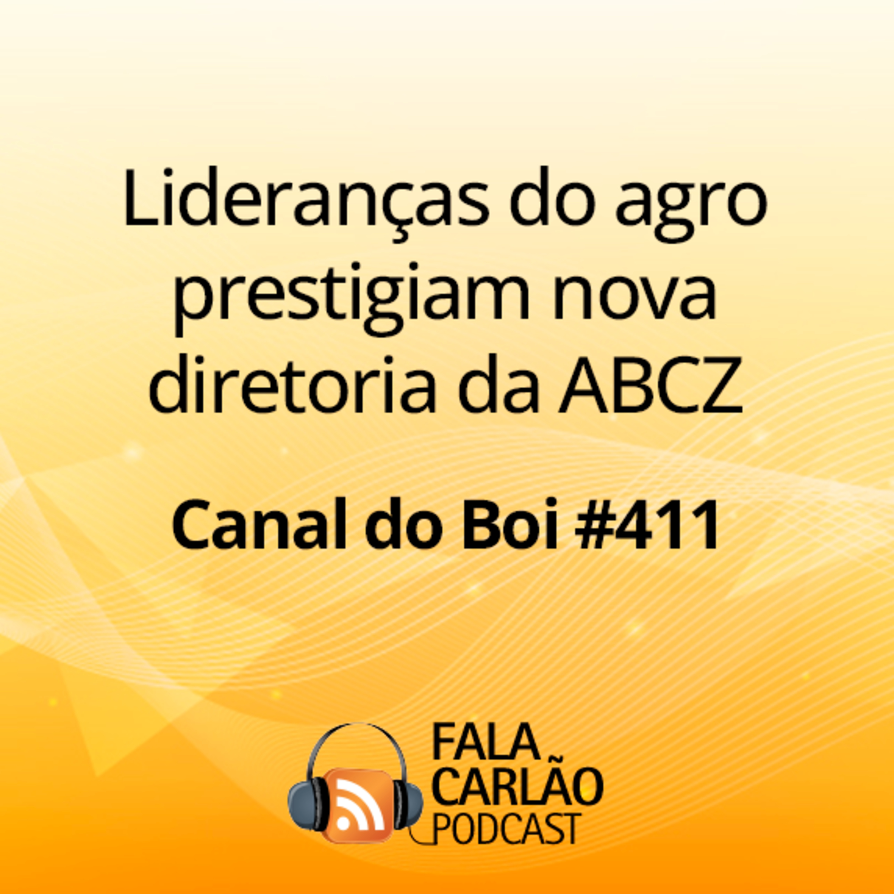 Lideranças do agro prestigiam nova diretoria da ABCZ | Canal do Boi #411  episode artwork